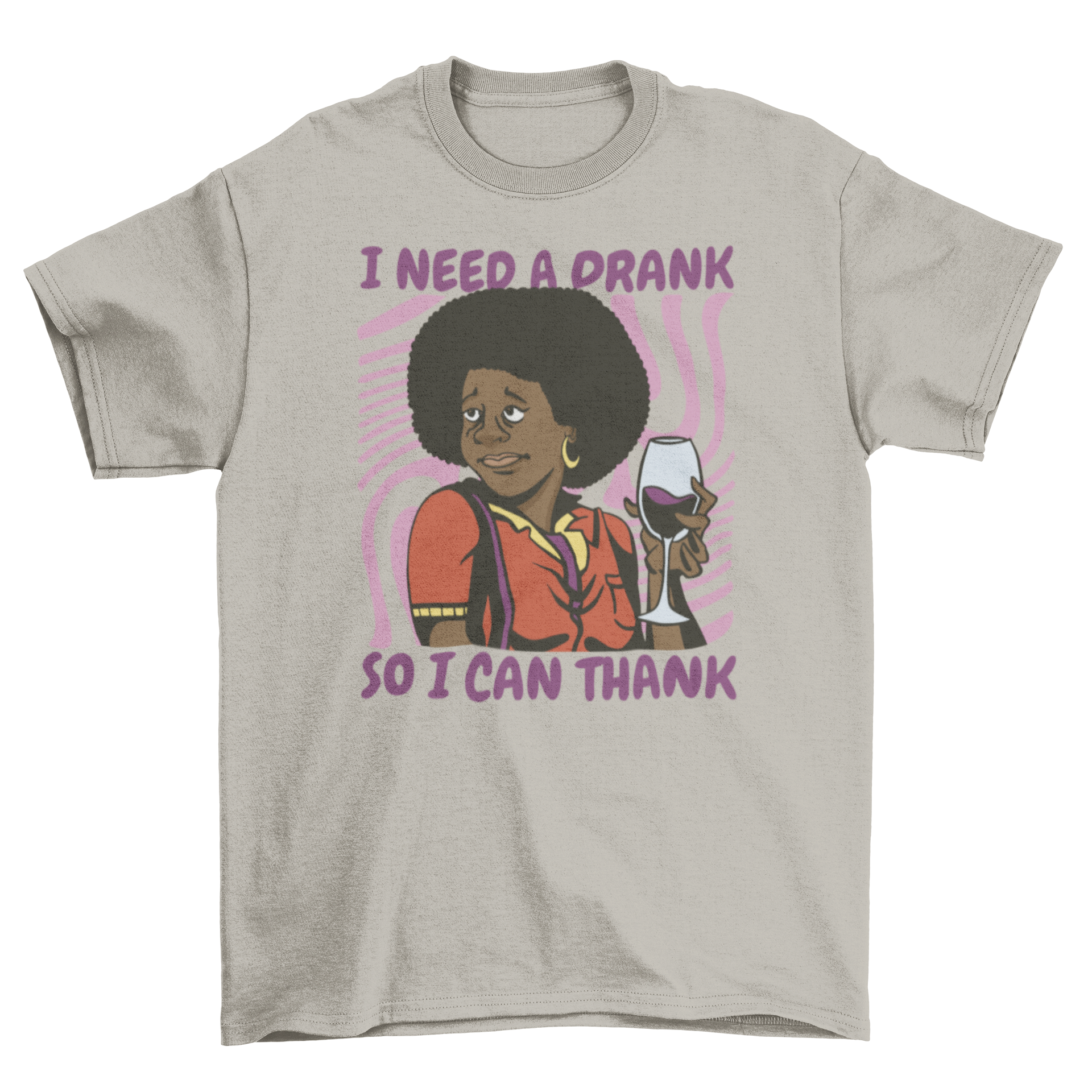 A stylish t-shirt featuring a black woman holding a wine glass with a humorous quote.