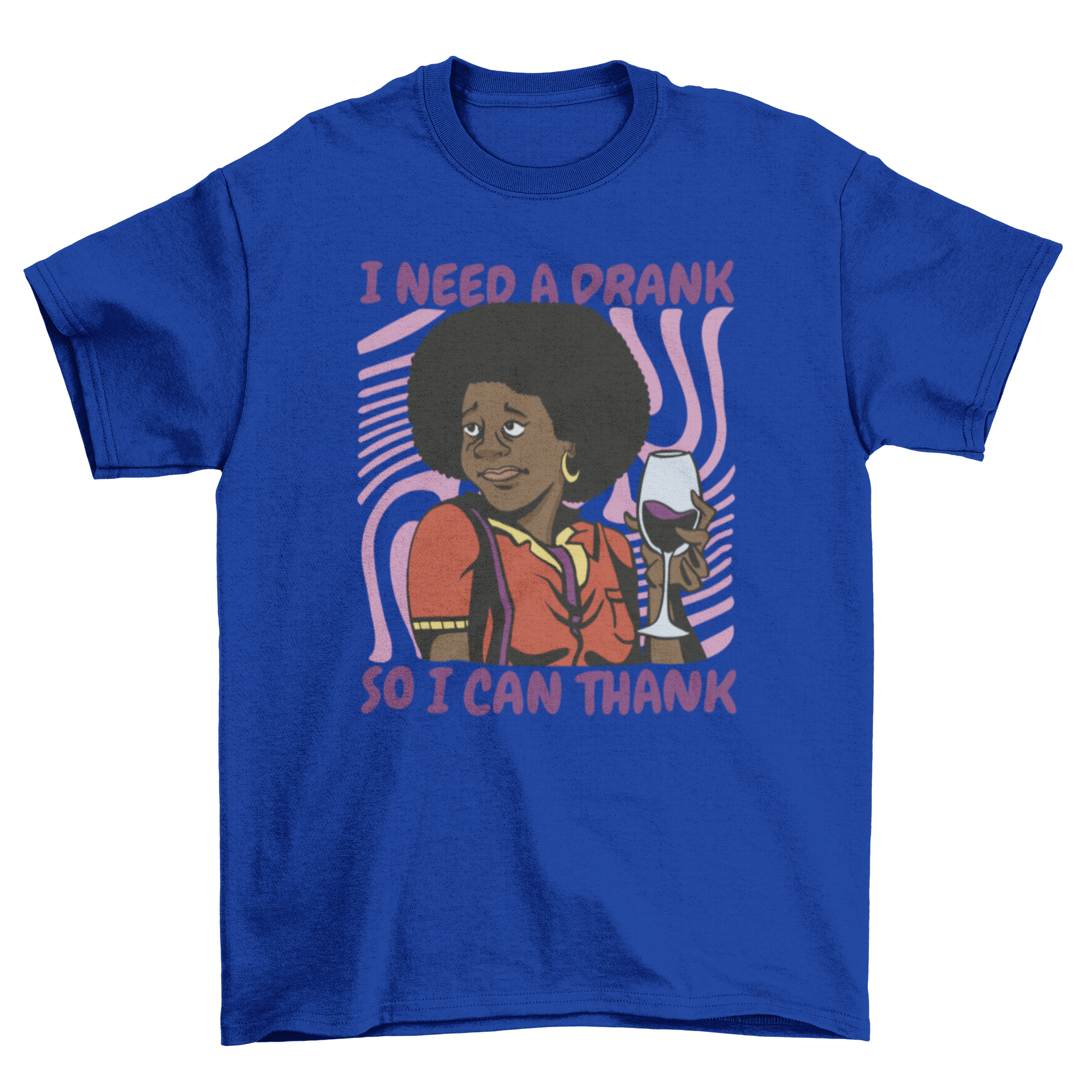 A stylish t-shirt featuring a black woman holding a wine glass with a humorous quote.