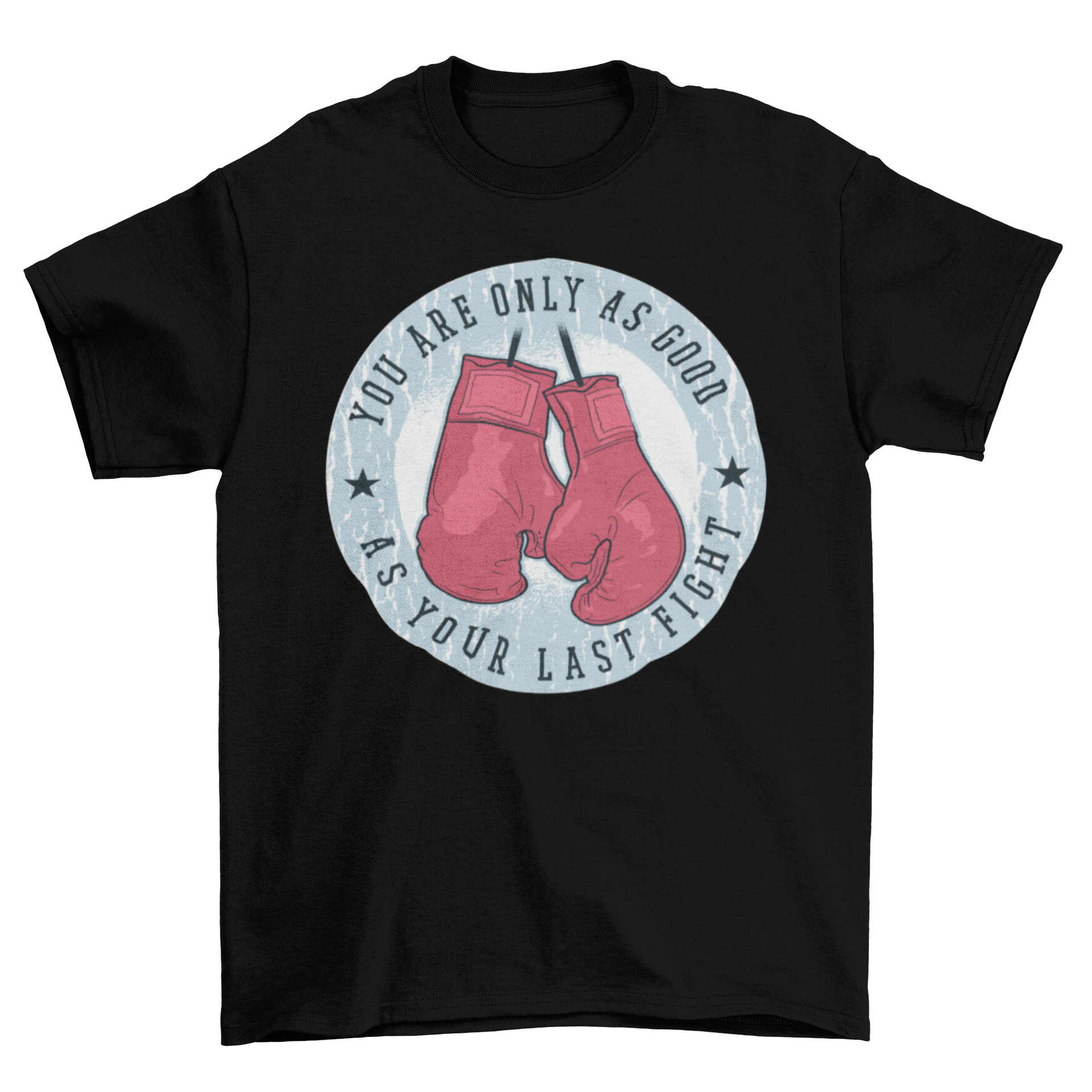 A stylish t-shirt featuring a badge design with hanging boxing gloves and the quote 'You are only as good as your last fight'.