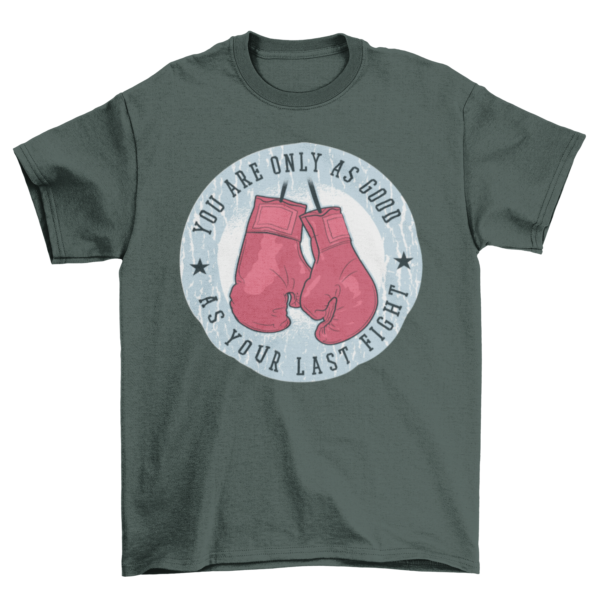 A stylish t-shirt featuring a badge design with hanging boxing gloves and the quote 'You are only as good as your last fight'.