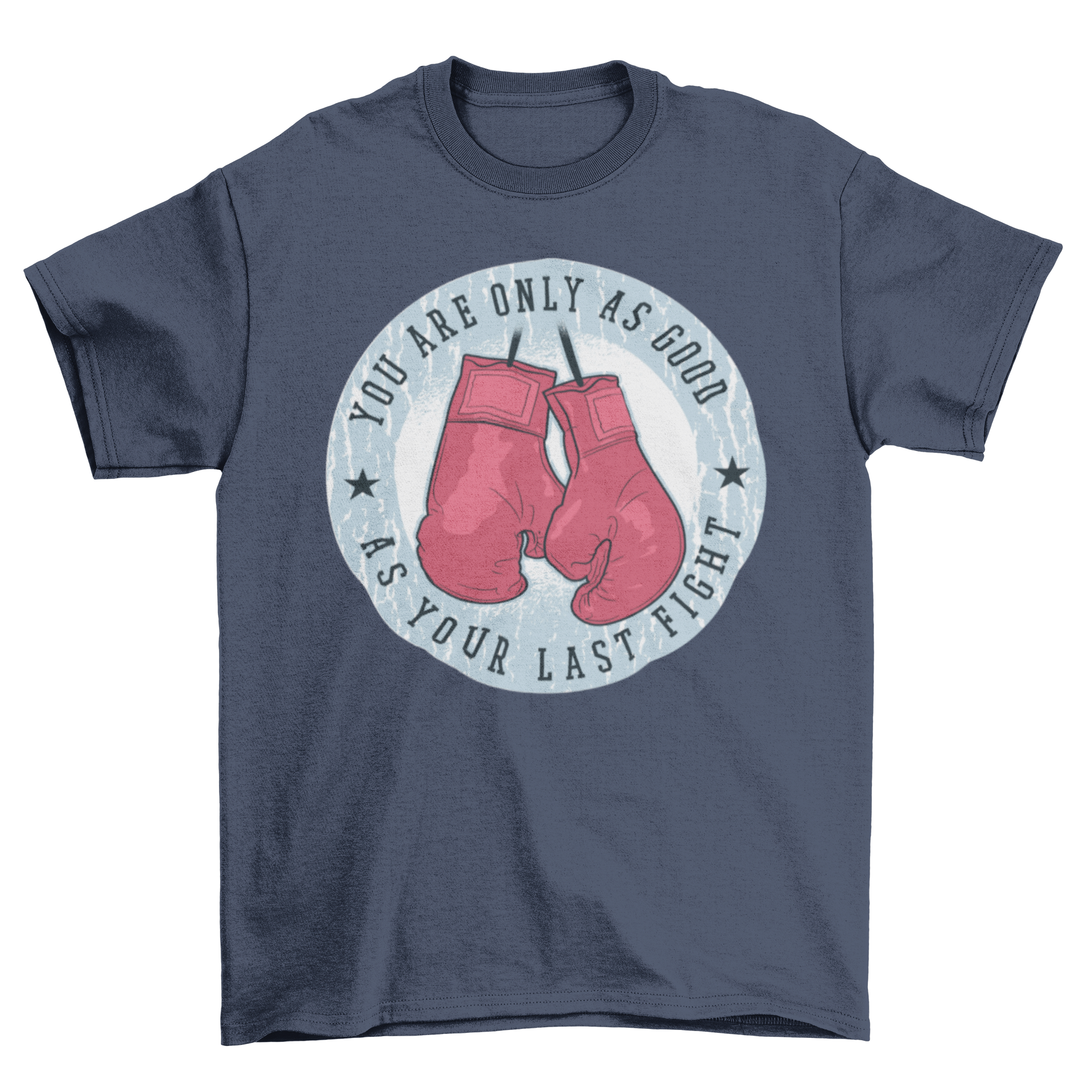 A stylish t-shirt featuring a badge design with hanging boxing gloves and the quote 'You are only as good as your last fight'.
