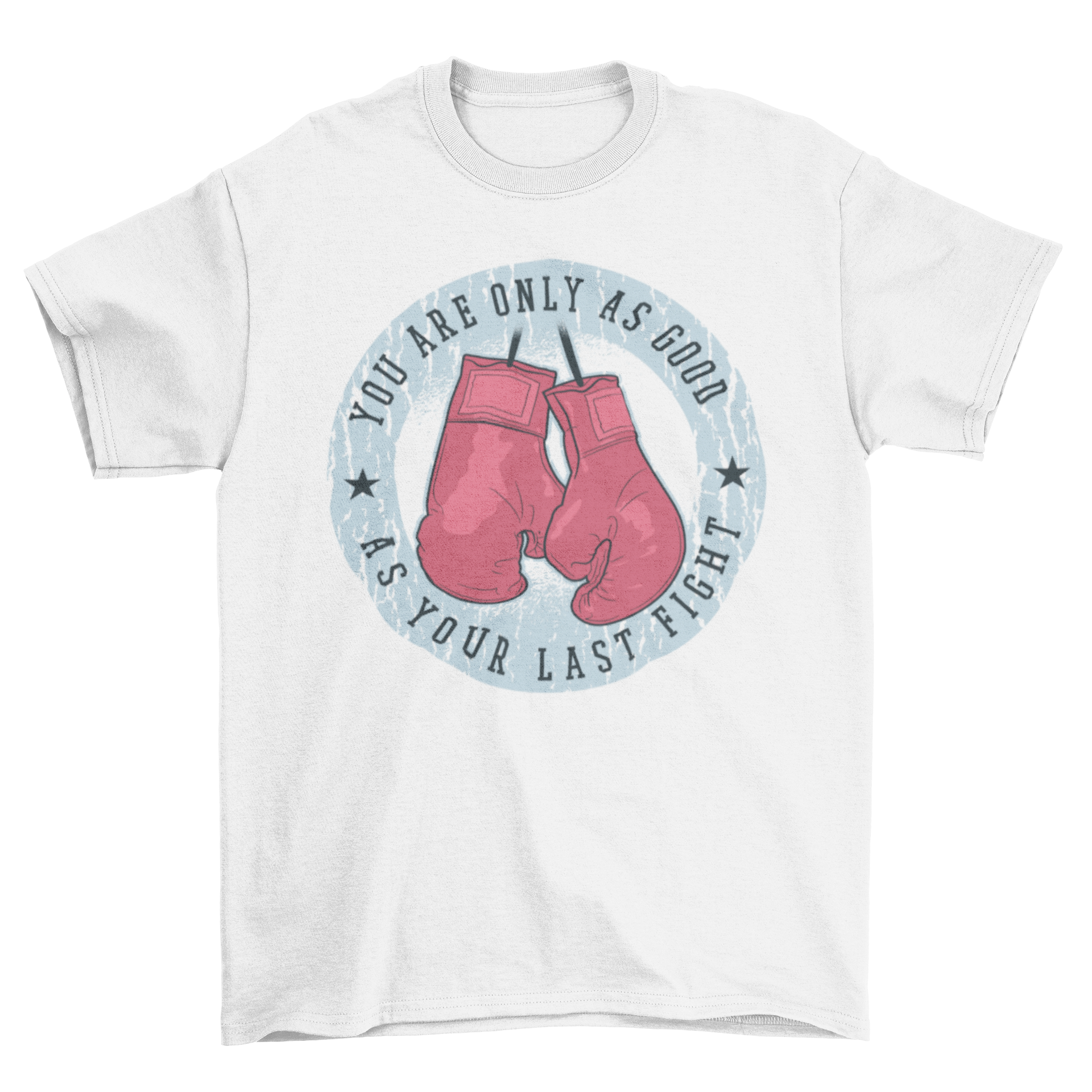 A stylish t-shirt featuring a badge design with hanging boxing gloves and the quote 'You are only as good as your last fight'.