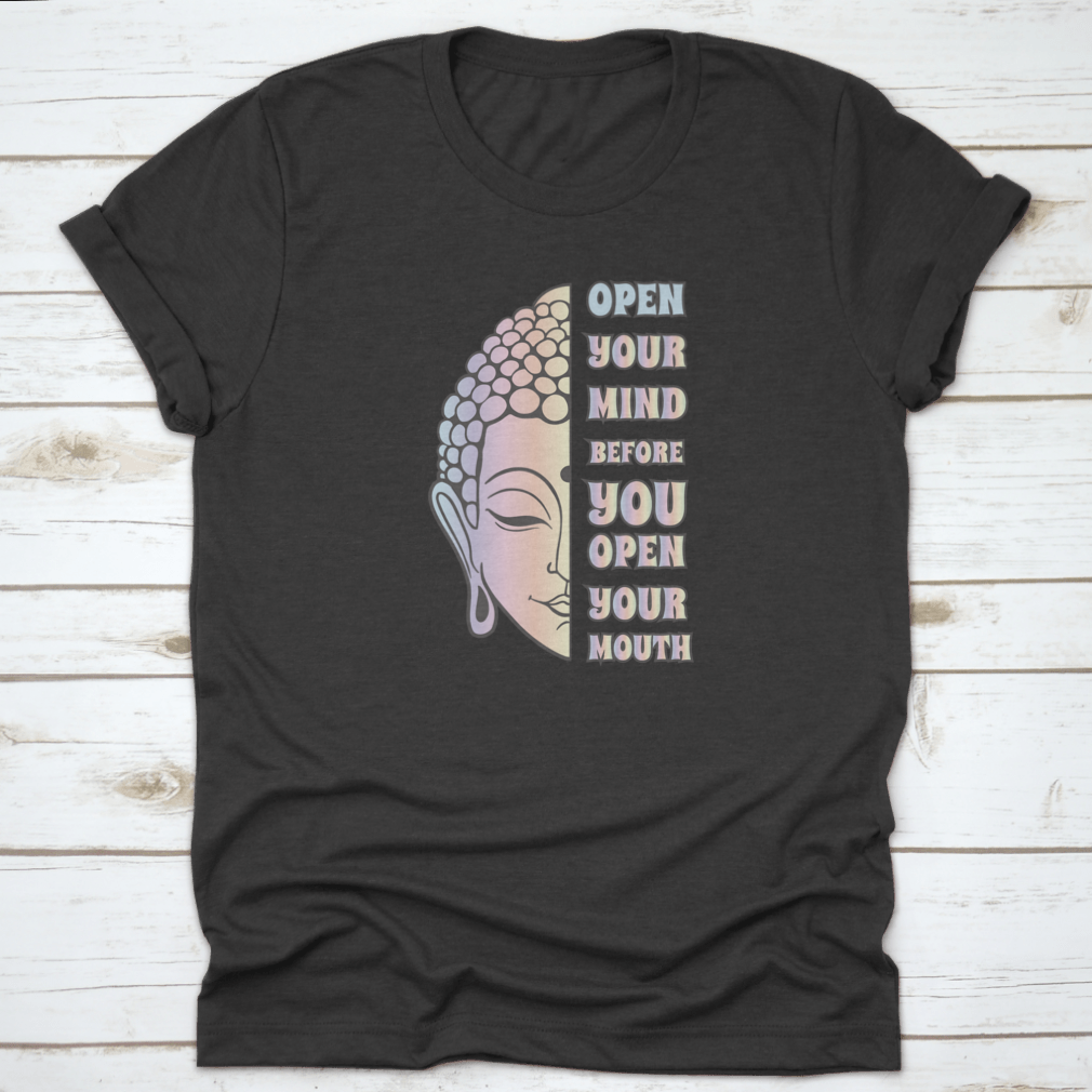 Buddha Head t-shirt featuring the proverb 'Open Your Mind Before You Open Your Mouth' in a stylish design.