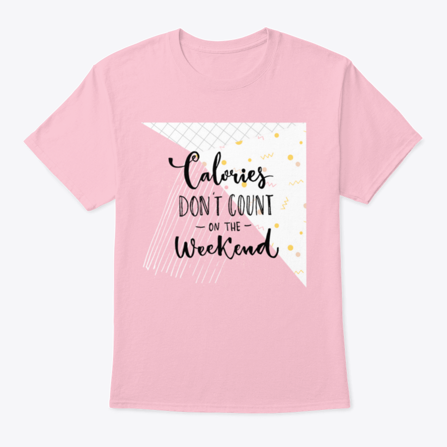 A humorous T-shirt featuring the phrase 'Calories Don't Count On The Weekend' in a fun design, made from soft cotton fabric.