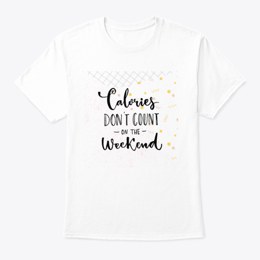 A humorous T-shirt featuring the phrase 'Calories Don't Count On The Weekend' in a fun design, made from soft cotton fabric.