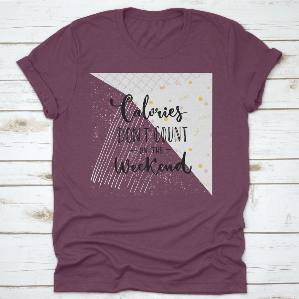 A humorous T-shirt featuring the phrase 'Calories Don't Count On The Weekend' in a fun design, made from soft cotton fabric.