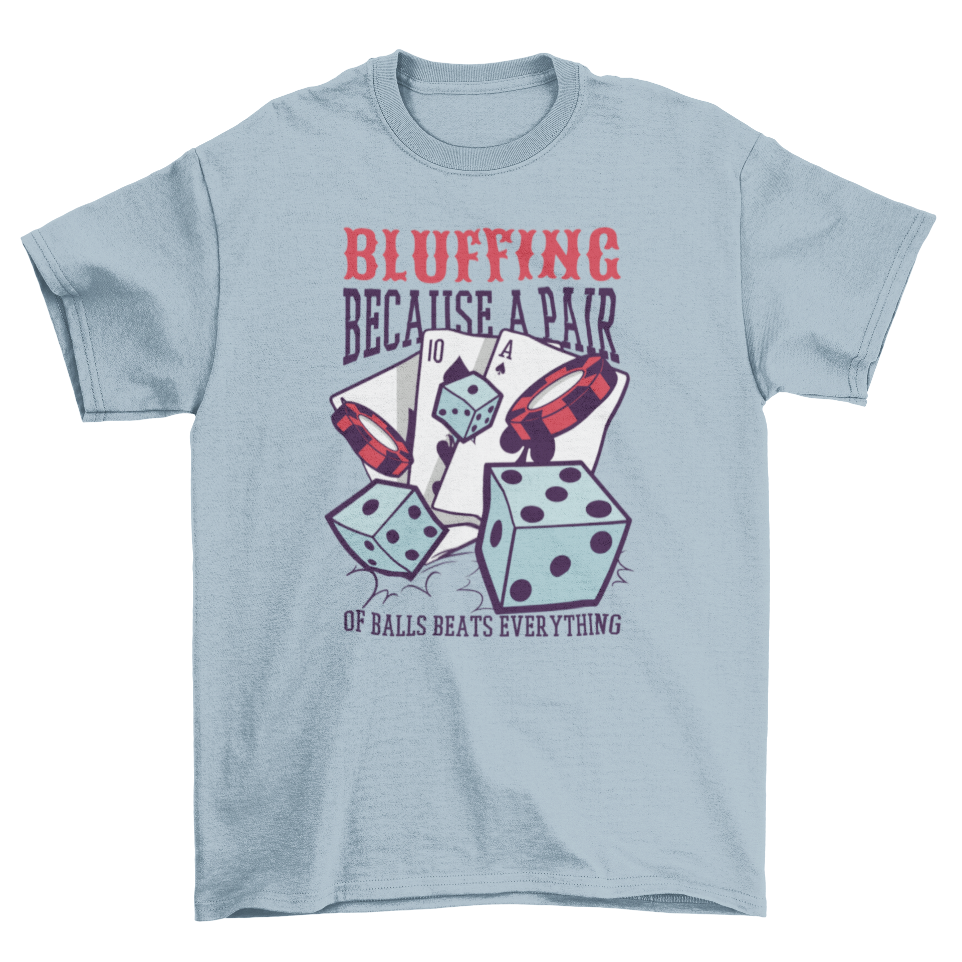 A stylish t-shirt featuring a vibrant design of cards and dice with the quote 'Bluffing because a pair'.