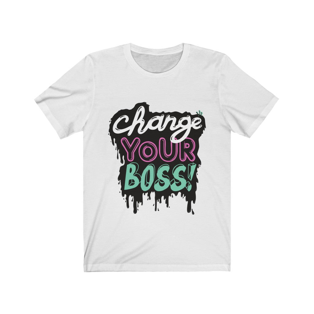 Change Your Boss Lettering T-Shirt in soft cotton, featuring a bold vinyl print, designed for unisex wear.