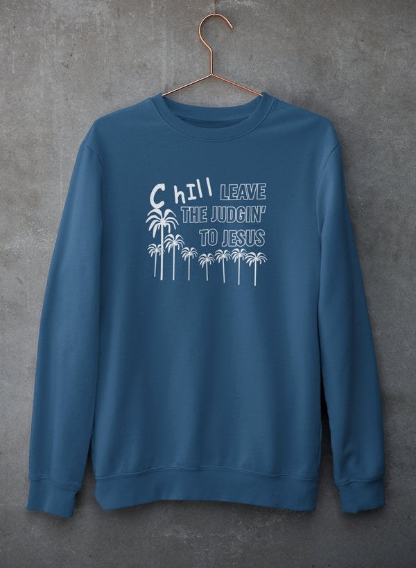 Chill Leave The Judgin' To Jesus Sweat Shirt featuring a cozy fleece lining and adjustable cuffs, perfect for casual wear.