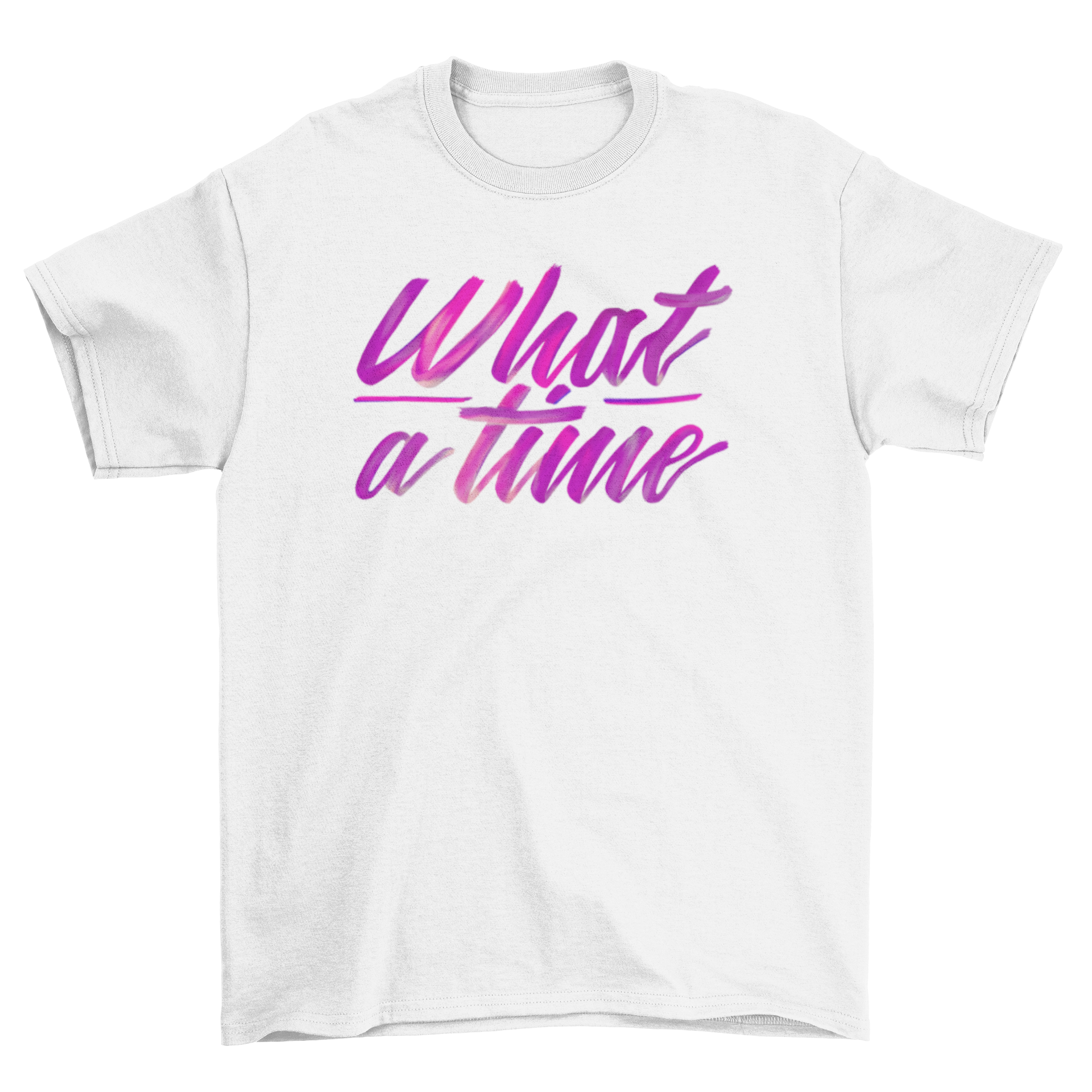 A stylish t-shirt featuring the quote 'What a time' in bold lettering, perfect for casual wear.