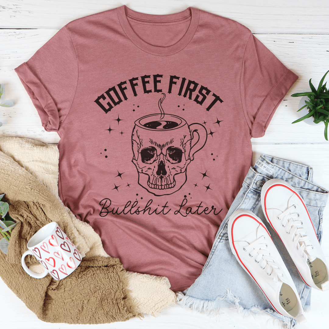 Coffee First Your BS T-Shirt made of soft ring-spun cotton, featuring double stitching for durability, available in various sizes.