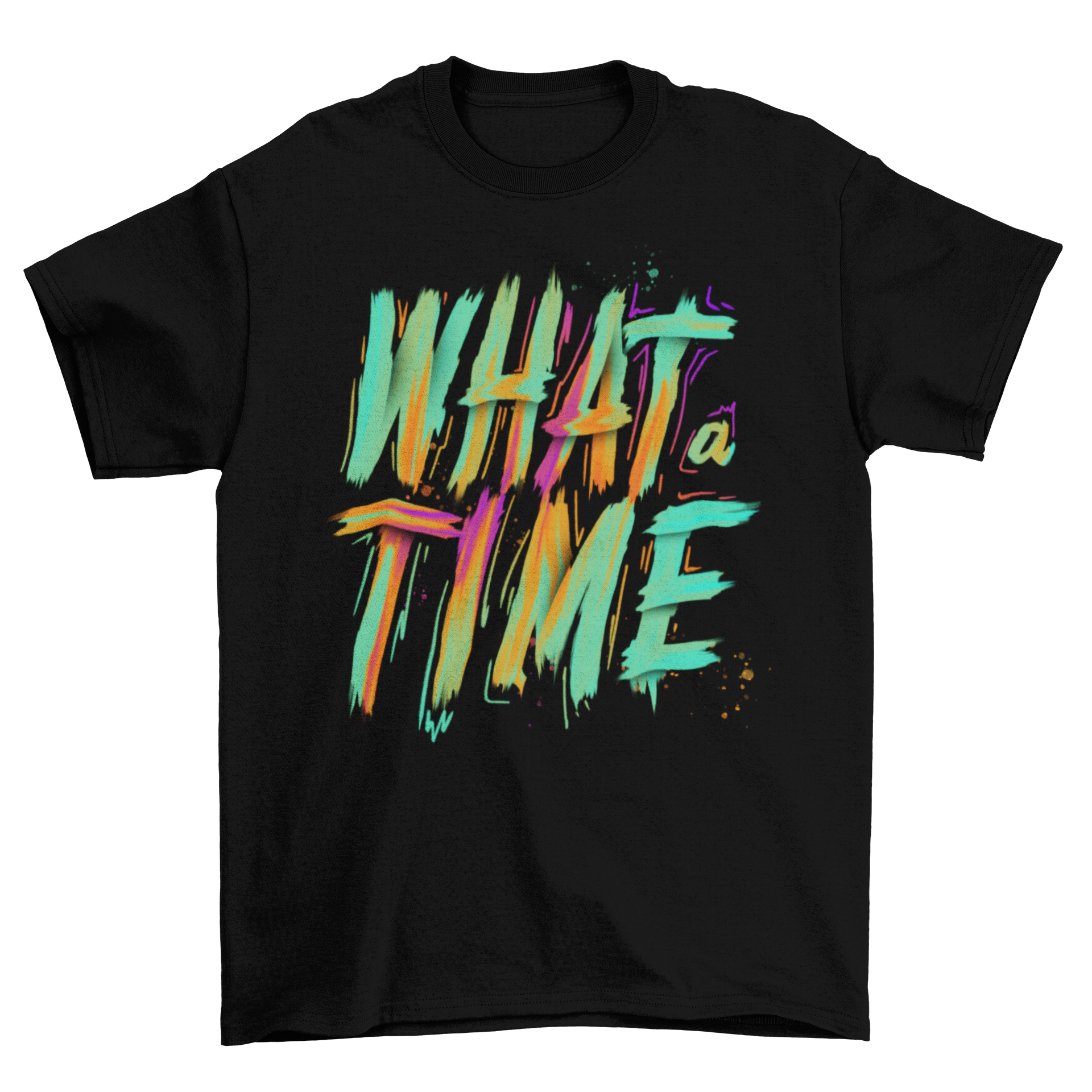 Colorful t-shirt design featuring the quote 'What a time' in artistic paint brush lettering style.