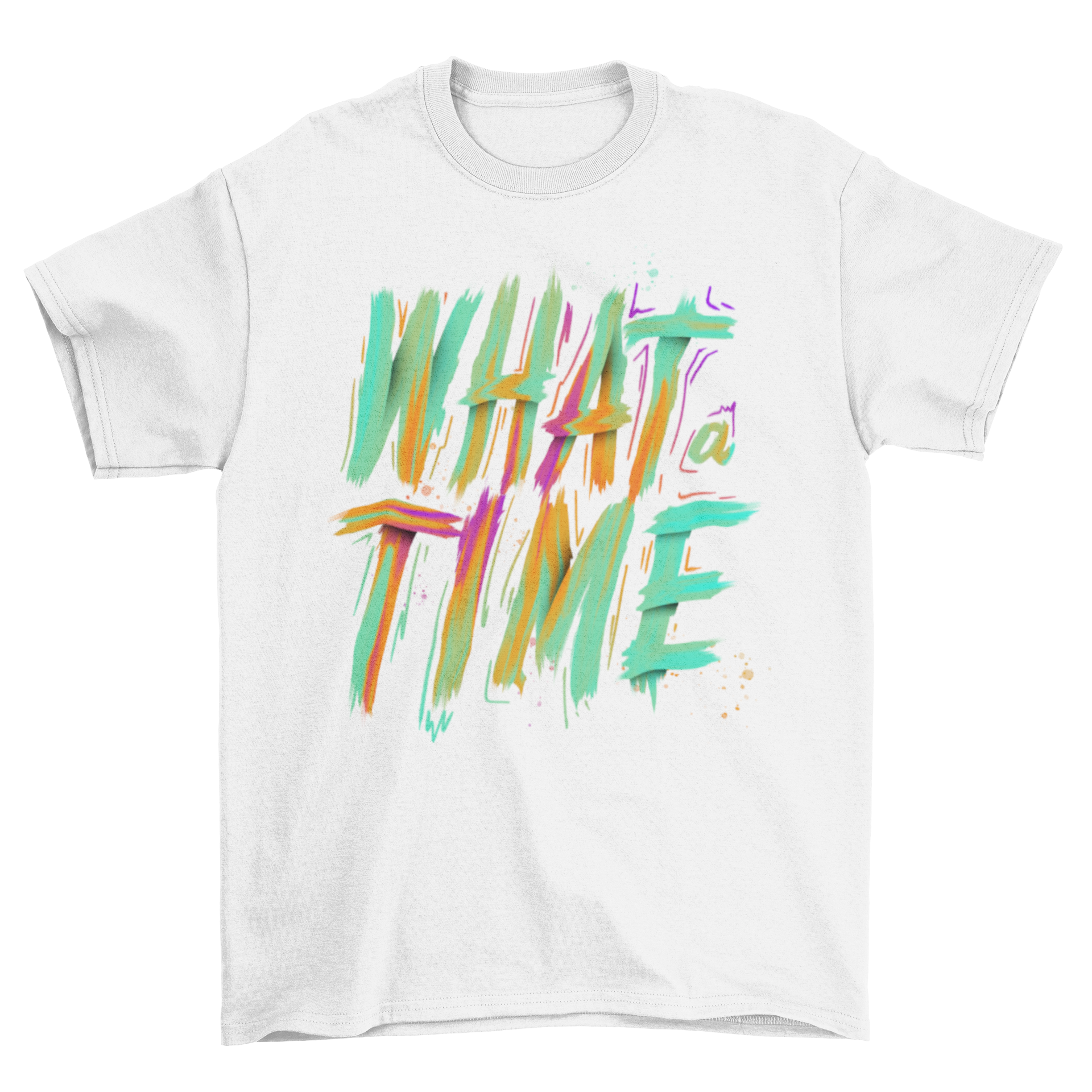Colorful t-shirt design featuring the quote 'What a time' in artistic paint brush lettering style.