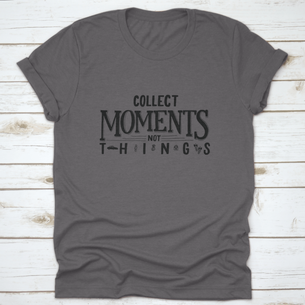 A comfortable cotton T-shirt featuring the motivational quote 'Collect Moments, Not Things' in a stylish design.