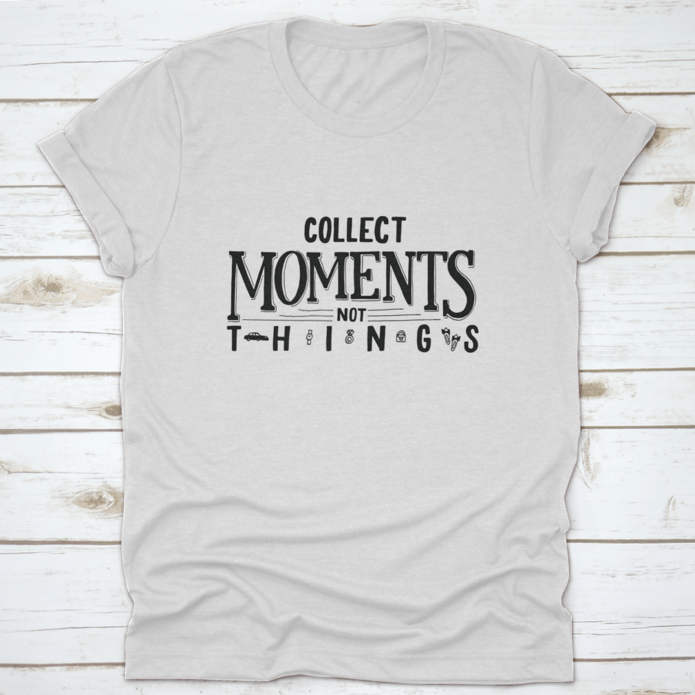 A comfortable cotton T-shirt featuring the motivational quote 'Collect Moments, Not Things' in a stylish design.