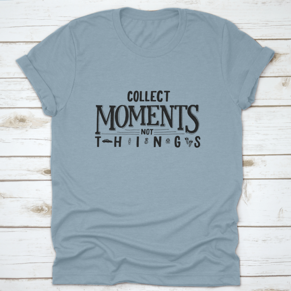 A comfortable cotton T-shirt featuring the motivational quote 'Collect Moments, Not Things' in a stylish design.