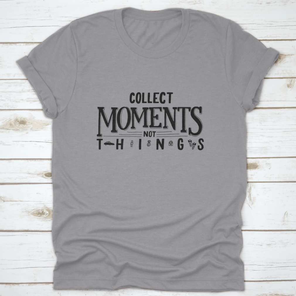 A comfortable cotton T-shirt featuring the motivational quote 'Collect Moments, Not Things' in a stylish design.