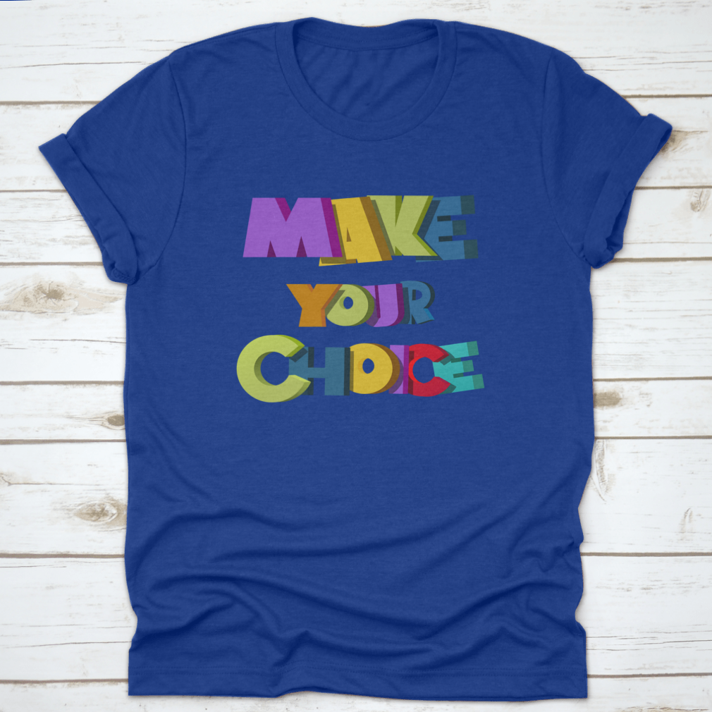 A colorful t-shirt featuring the vibrant 'Make Your Choice' illustration, made from soft cotton fabric.
