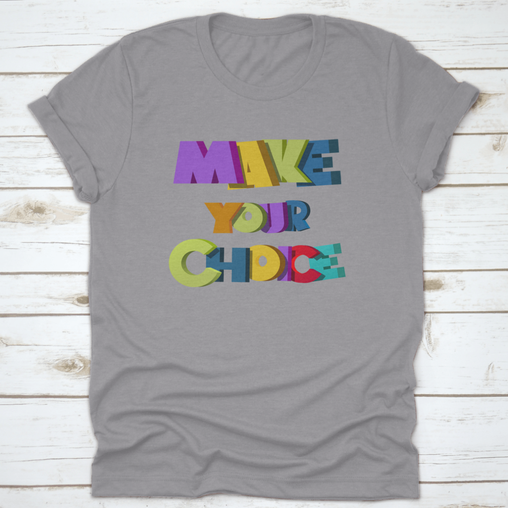 A colorful t-shirt featuring the vibrant 'Make Your Choice' illustration, made from soft cotton fabric.
