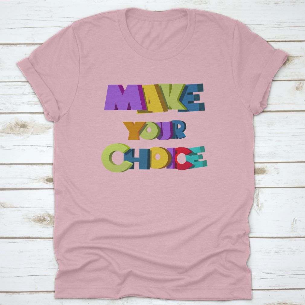 A colorful t-shirt featuring the vibrant 'Make Your Choice' illustration, made from soft cotton fabric.