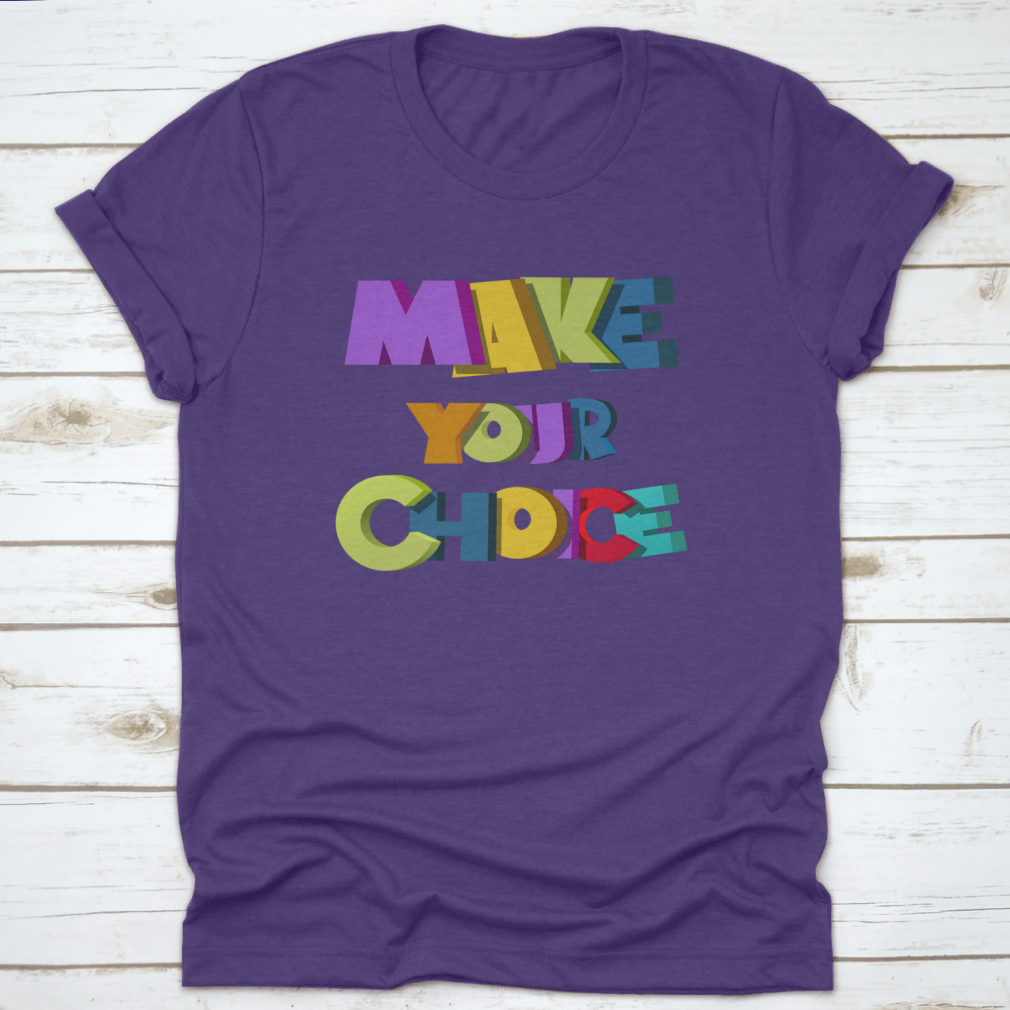 A colorful t-shirt featuring the vibrant 'Make Your Choice' illustration, made from soft cotton fabric.
