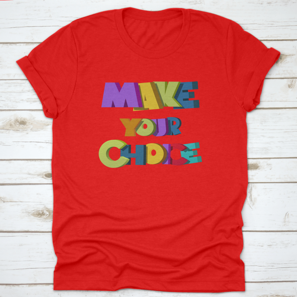 A colorful t-shirt featuring the vibrant 'Make Your Choice' illustration, made from soft cotton fabric.