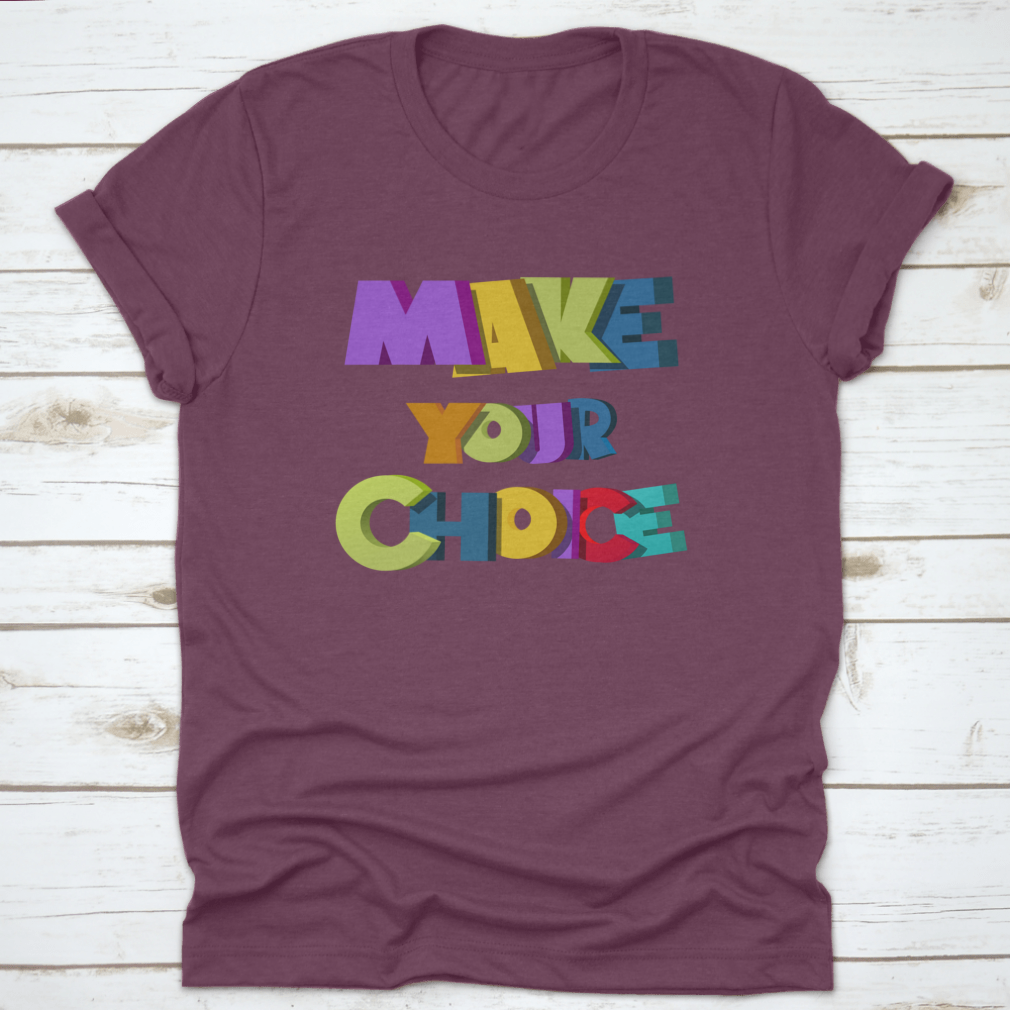 A colorful t-shirt featuring the vibrant 'Make Your Choice' illustration, made from soft cotton fabric.