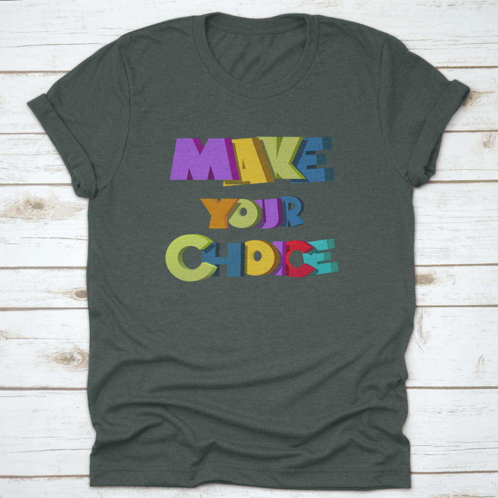 A colorful t-shirt featuring the vibrant 'Make Your Choice' illustration, made from soft cotton fabric.