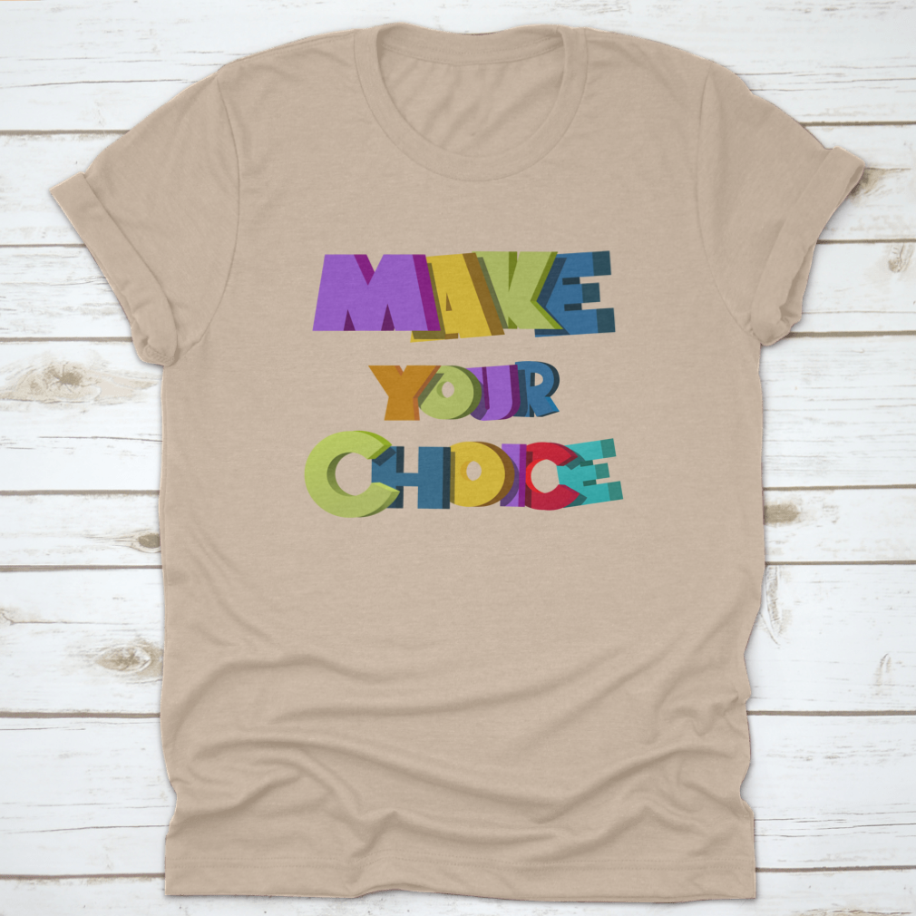 A colorful t-shirt featuring the vibrant 'Make Your Choice' illustration, made from soft cotton fabric.