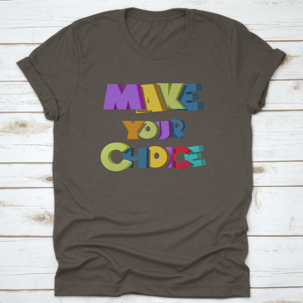 A colorful t-shirt featuring the vibrant 'Make Your Choice' illustration, made from soft cotton fabric.