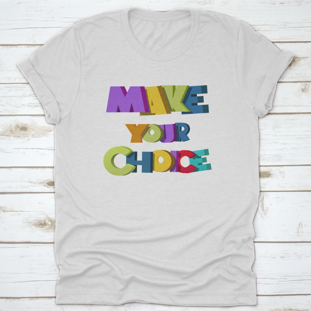 A colorful t-shirt featuring the vibrant 'Make Your Choice' illustration, made from soft cotton fabric.