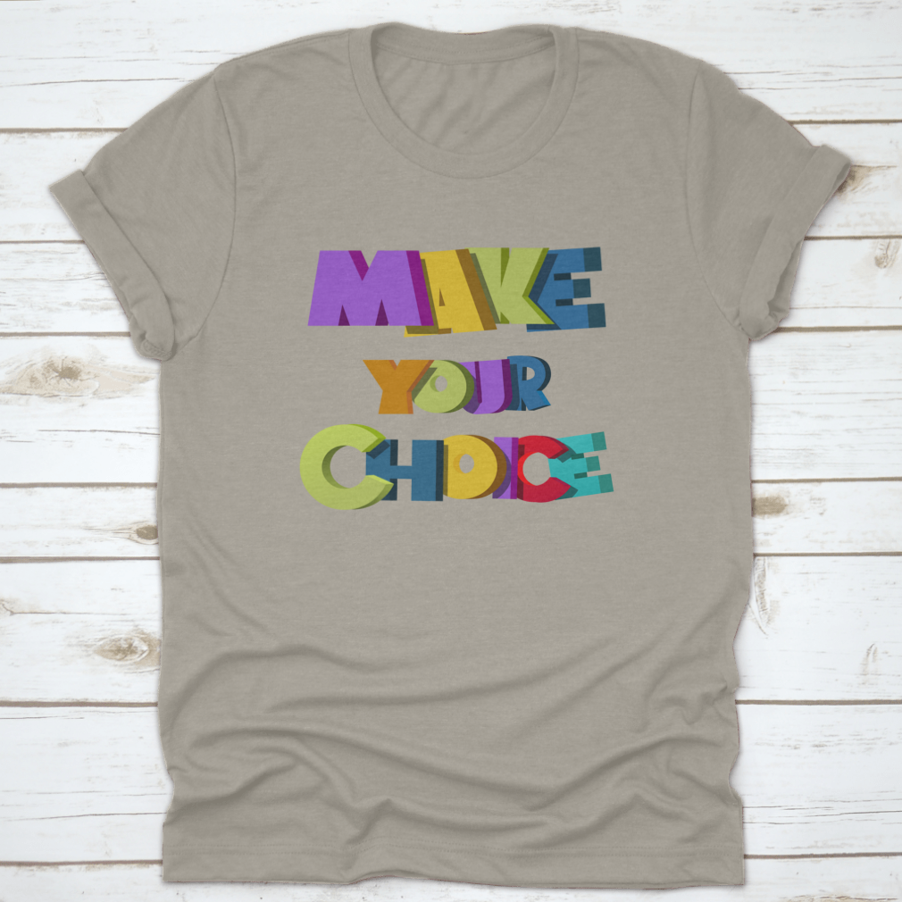 A colorful t-shirt featuring the vibrant 'Make Your Choice' illustration, made from soft cotton fabric.