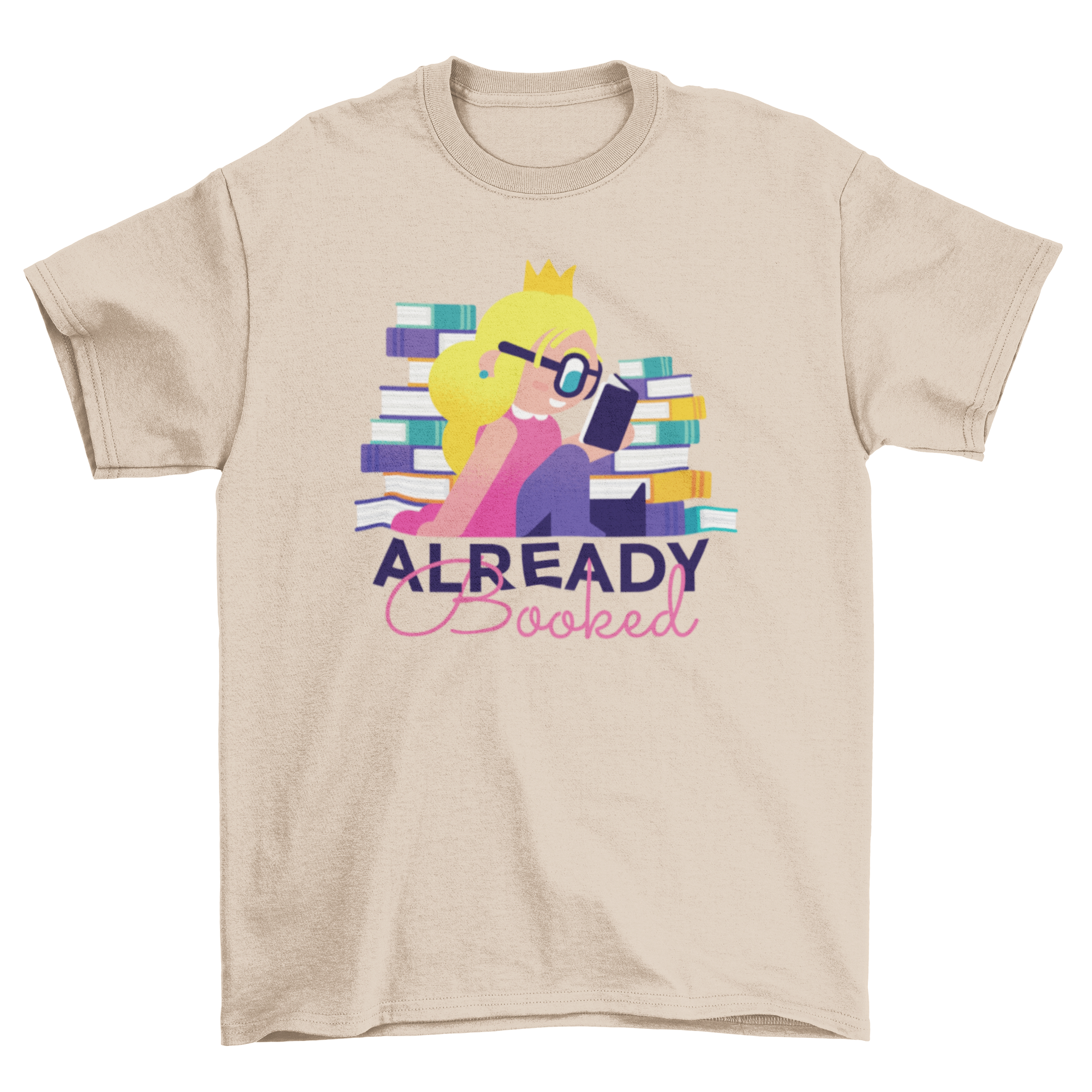 Colorful T-shirt design featuring a Nerd Princess with glasses reading books, surrounded by literature and the quote 'ALREADY BOOKED'.