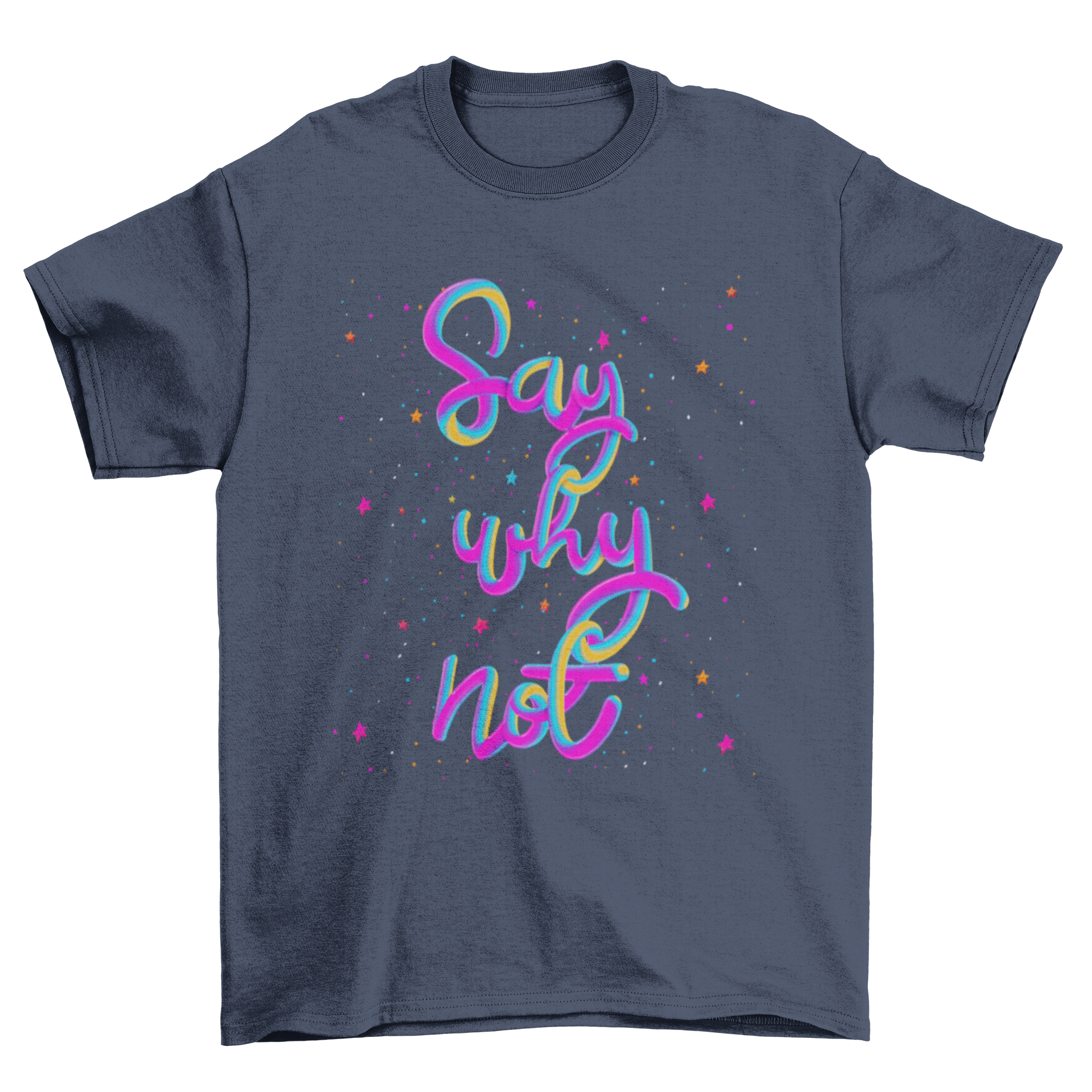 Colorful graphic tee featuring the quote 'Say Why Not' in vibrant lettering, perfect for casual wear.