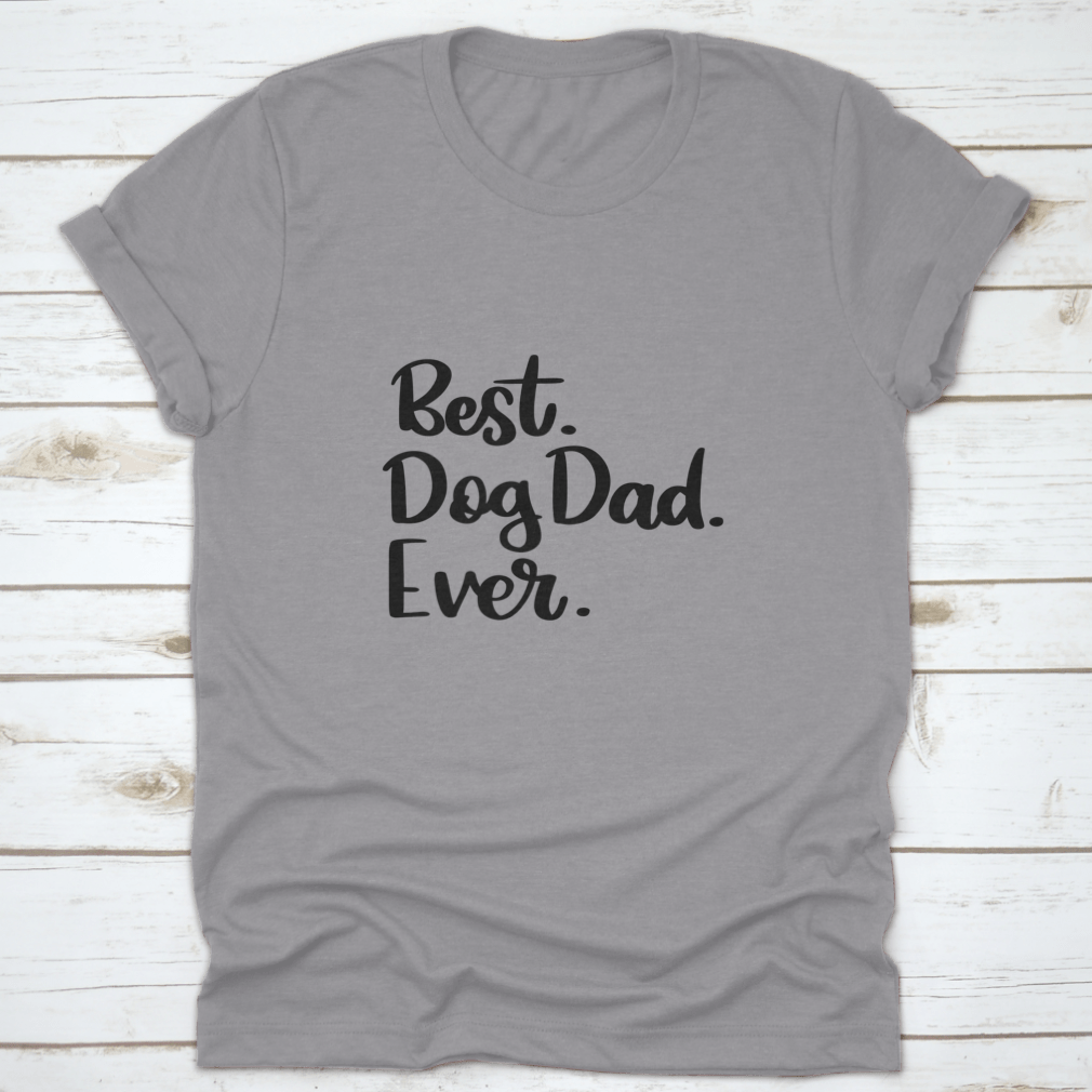 A comfortable cotton t-shirt featuring the text 'Best Dog Dad Ever', perfect for dog lovers.
