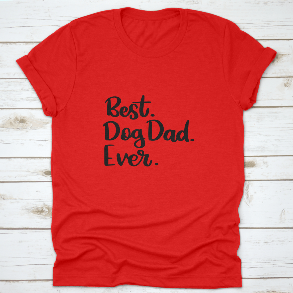 A comfortable cotton t-shirt featuring the text 'Best Dog Dad Ever', perfect for dog lovers.