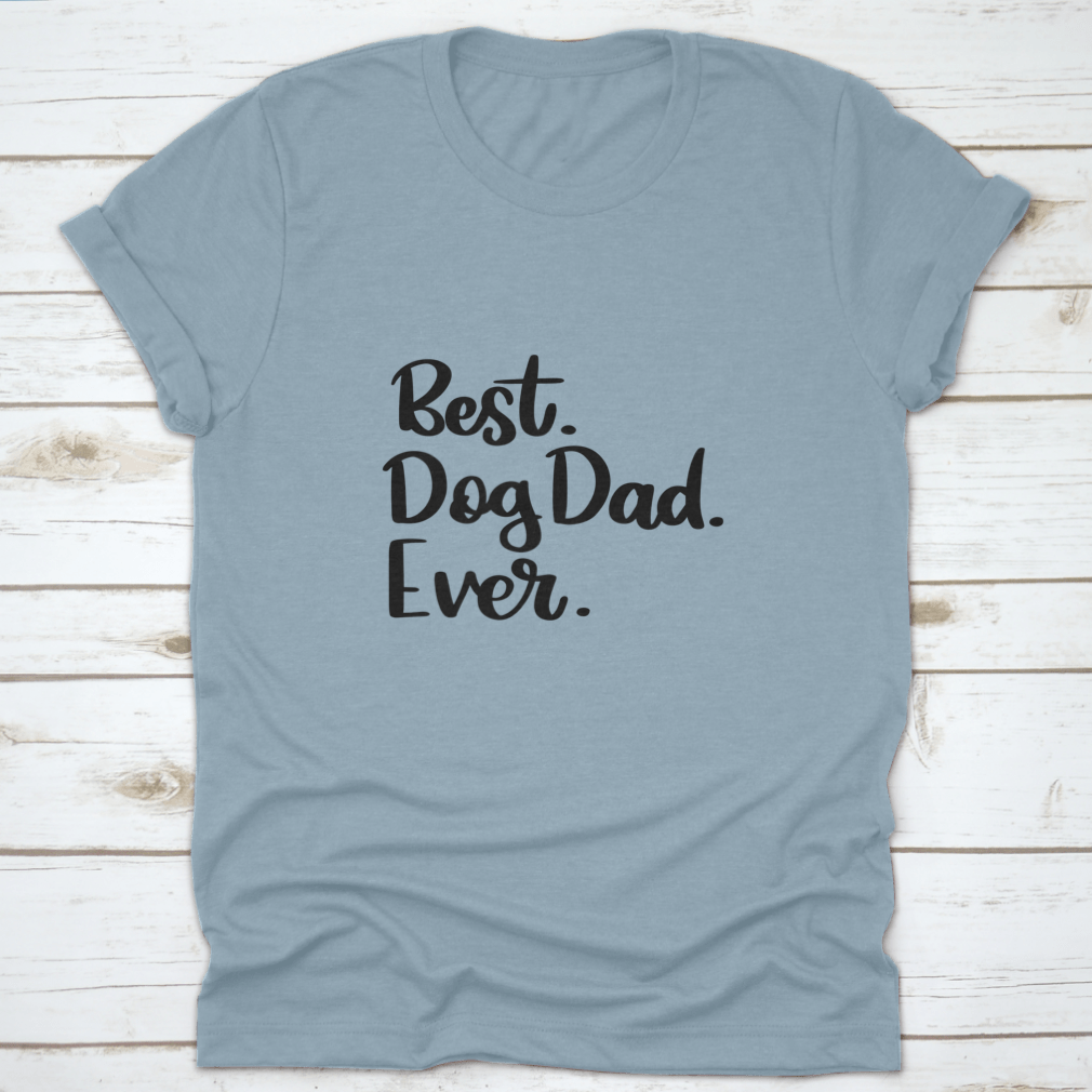 A comfortable cotton t-shirt featuring the text 'Best Dog Dad Ever', perfect for dog lovers.