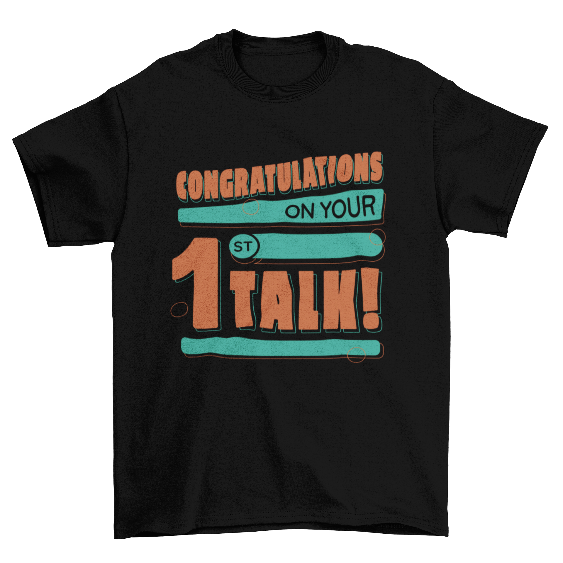 A stylish t-shirt featuring the quote 'Congratulations on your 1st talk' in bold letters, perfect for celebrating achievements.
