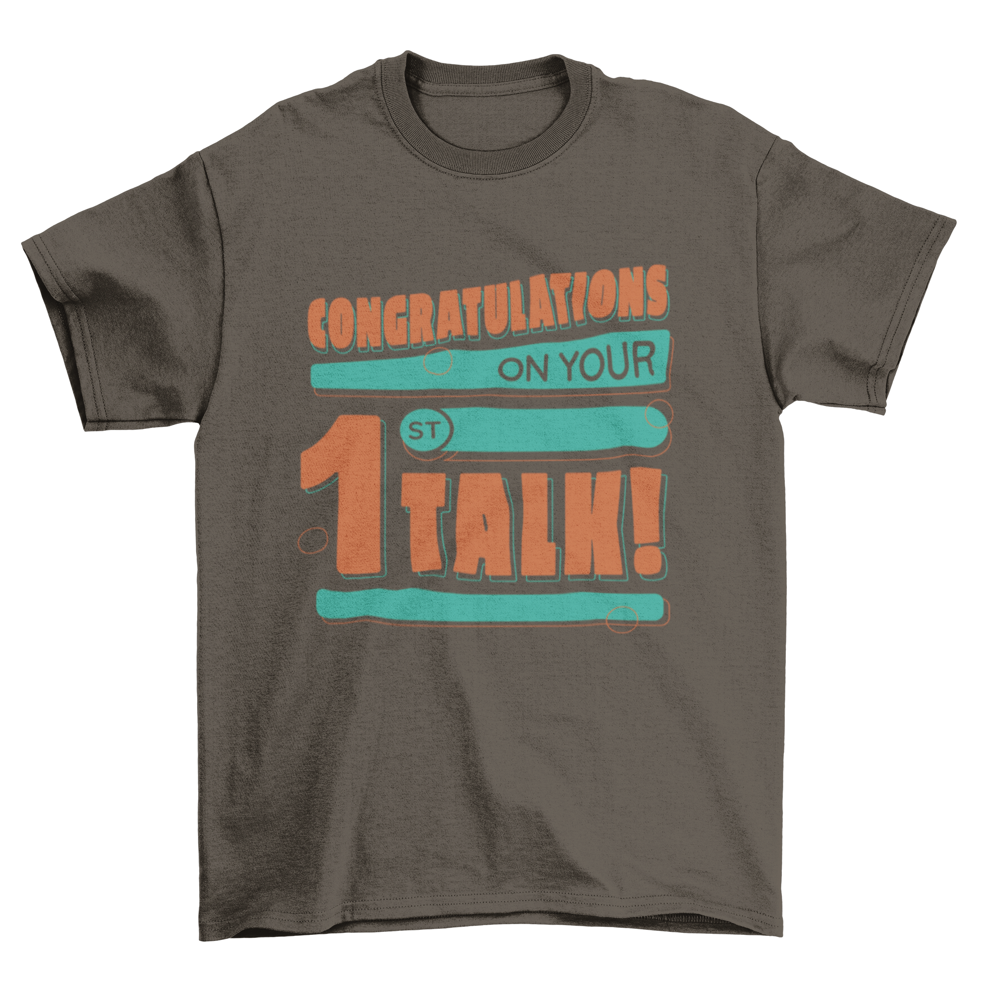 A stylish t-shirt featuring the quote 'Congratulations on your 1st talk' in bold letters, perfect for celebrating achievements.