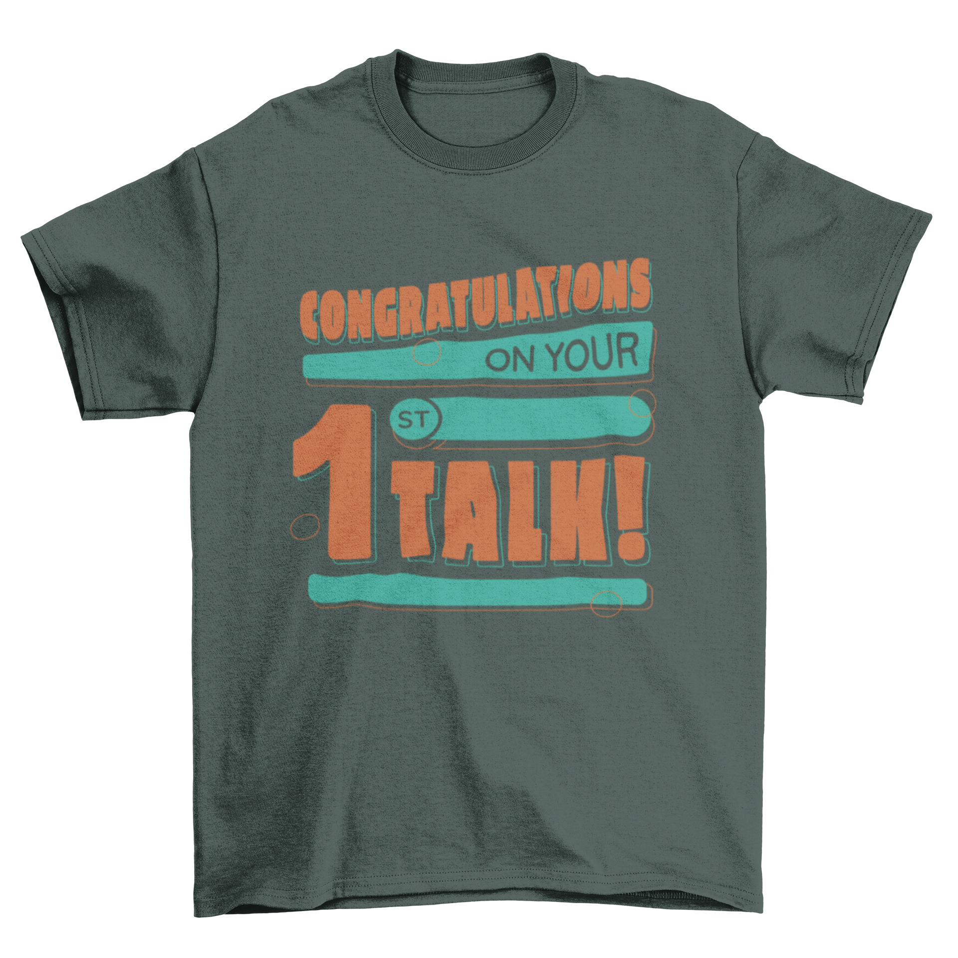 A stylish t-shirt featuring the quote 'Congratulations on your 1st talk' in bold letters, perfect for celebrating achievements.
