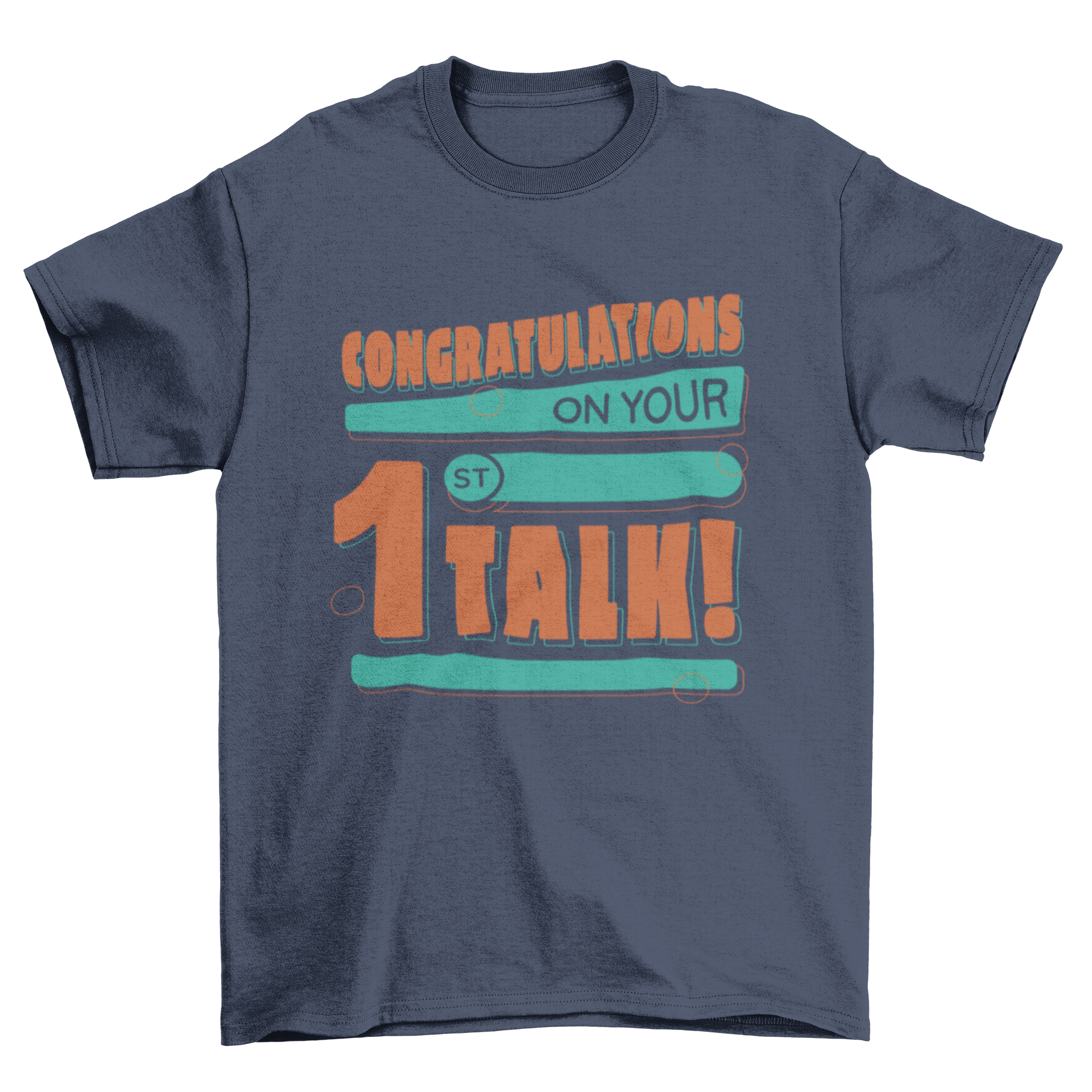 A stylish t-shirt featuring the quote 'Congratulations on your 1st talk' in bold letters, perfect for celebrating achievements.
