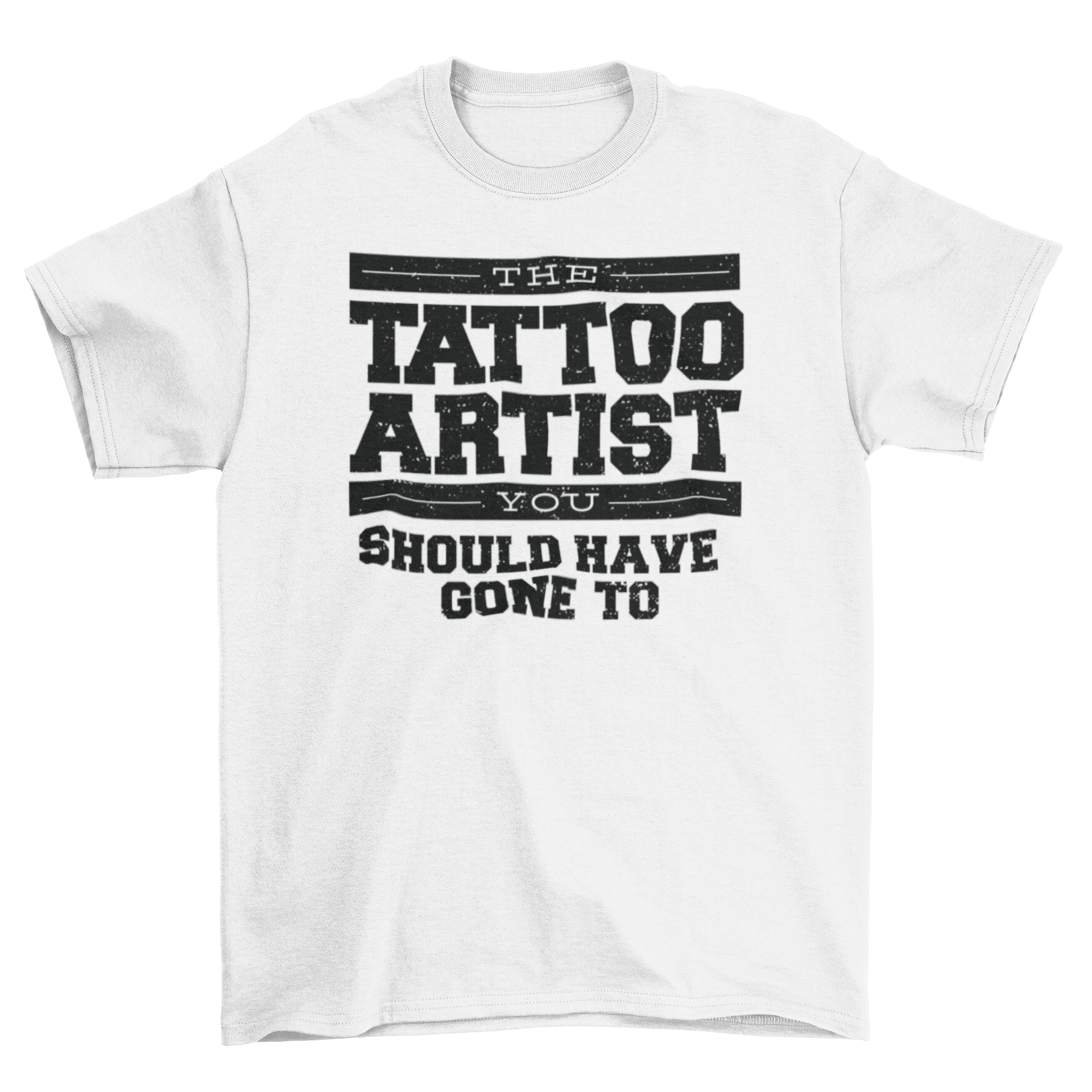 Correct Tattoo Artist T-Shirt featuring the quote 'The tattoo artist you should have gone to' in a stylish font.