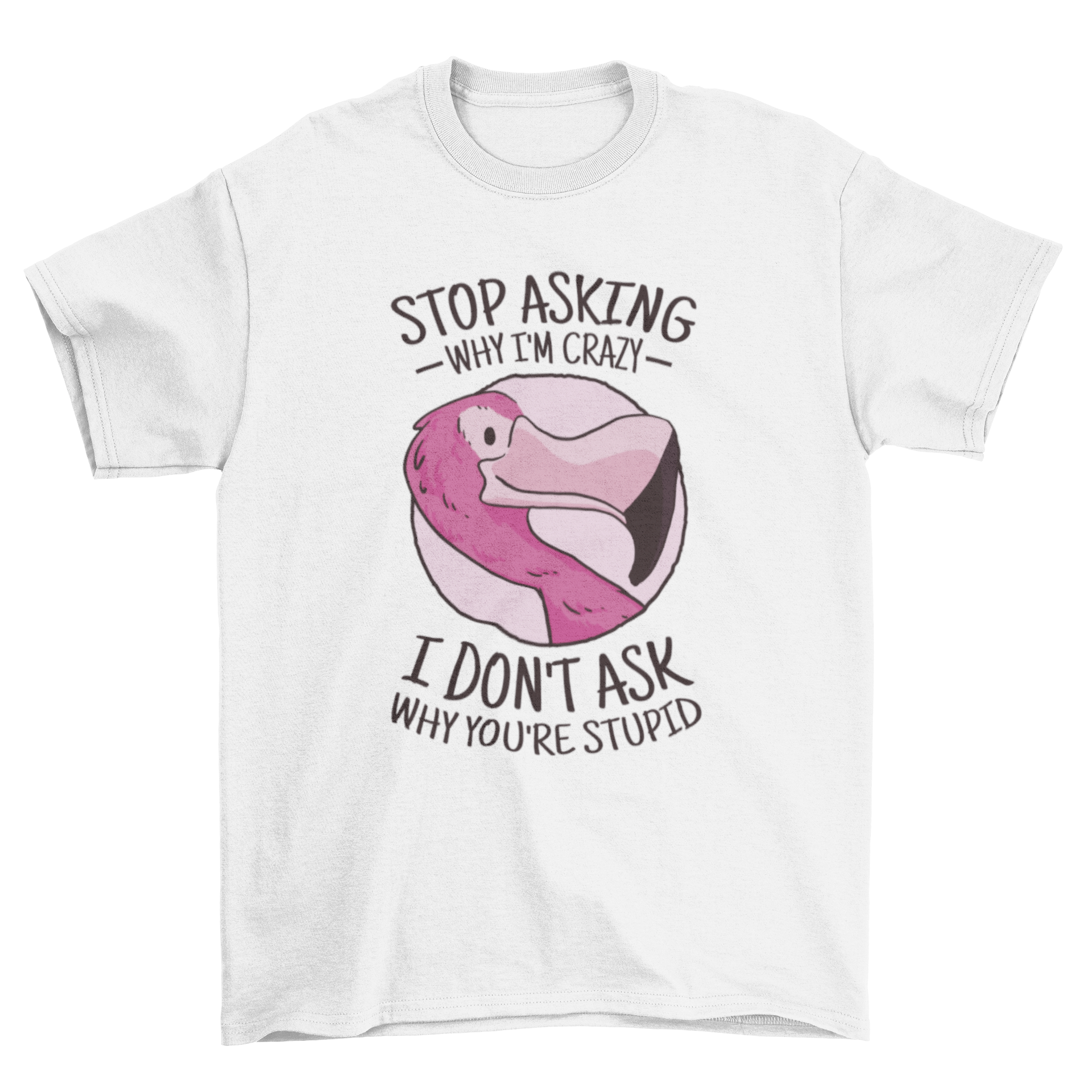 A vibrant Crazy Flamingo T-Shirt featuring a colorful flamingo design and a humorous quote.