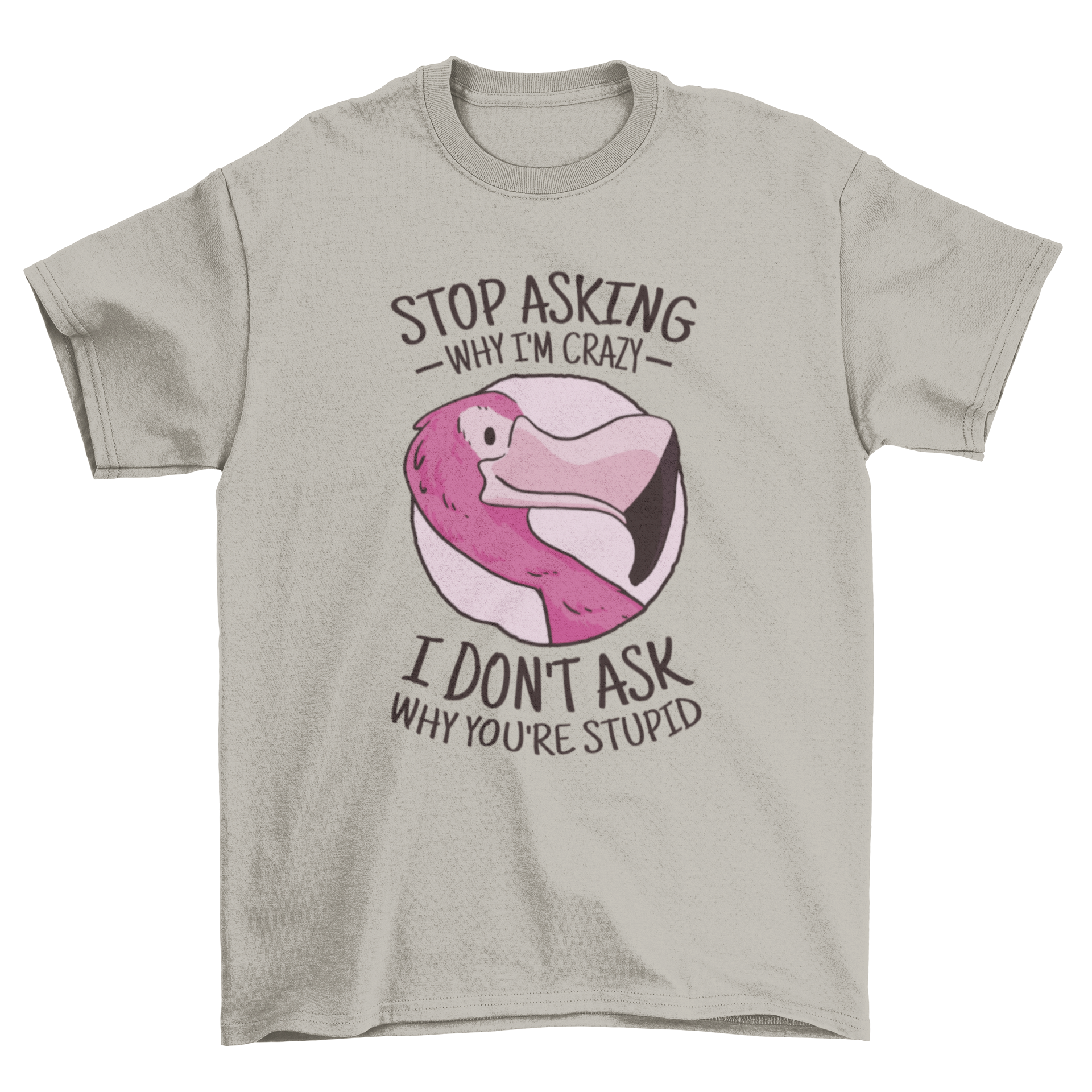 A vibrant Crazy Flamingo T-Shirt featuring a colorful flamingo design and a humorous quote.