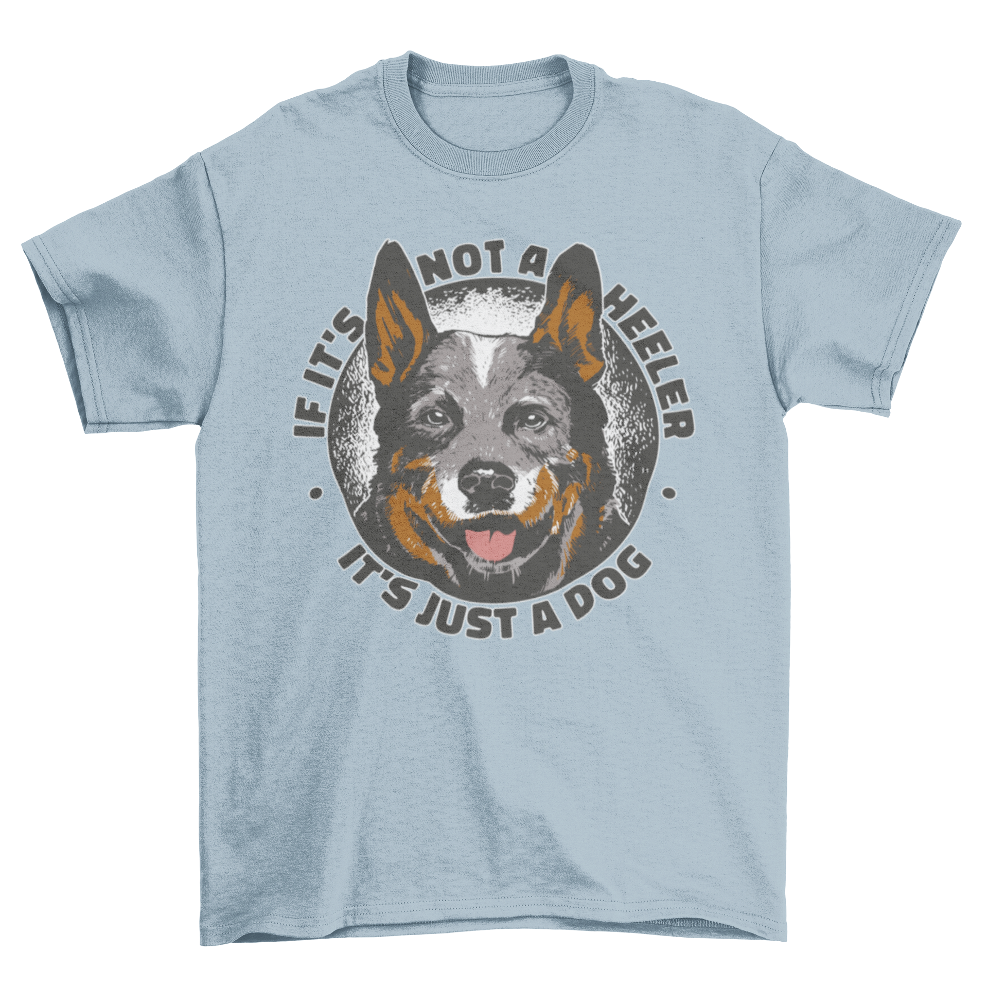 Cute t-shirt featuring a heeler dog with a humorous quote about dogs.