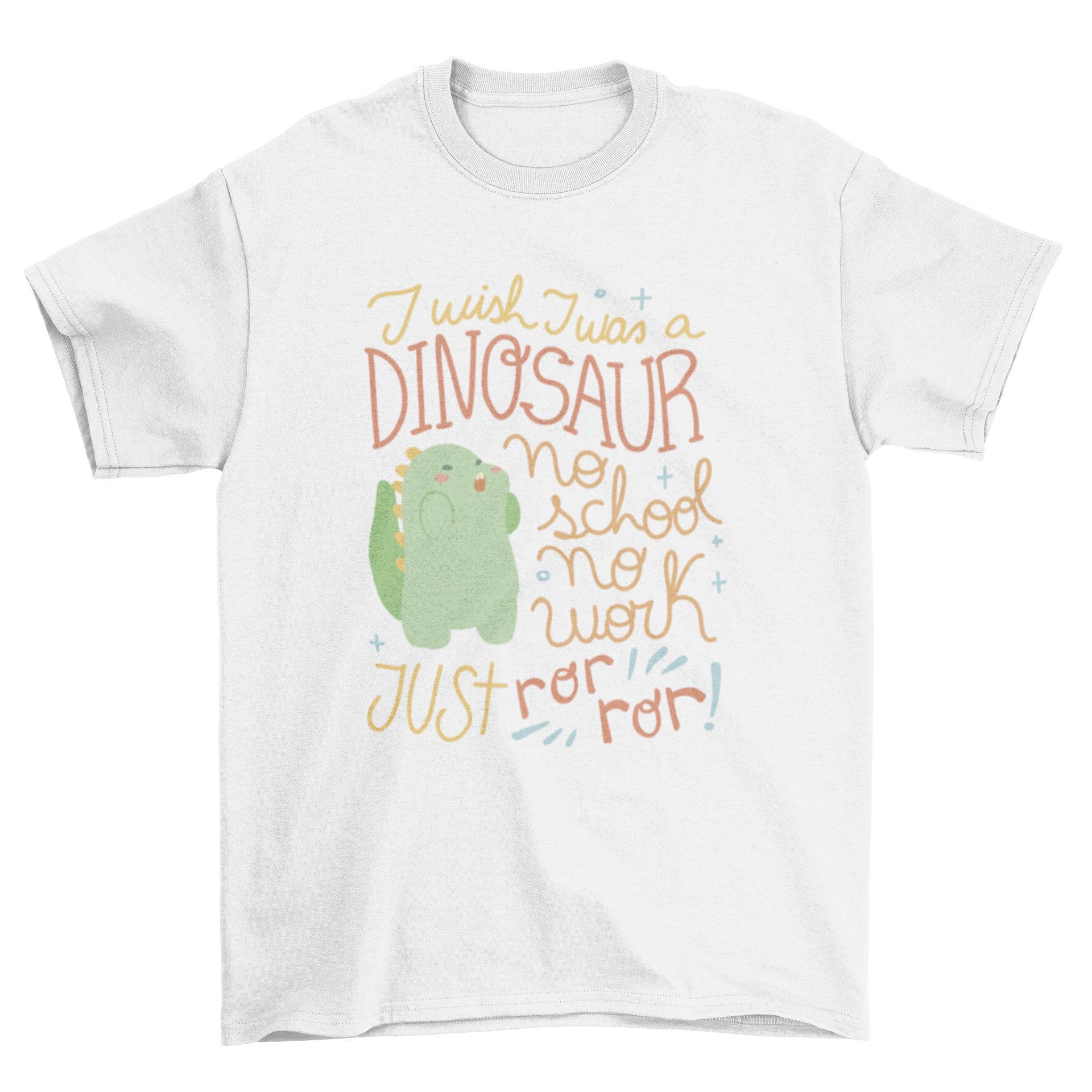 A humorous t-shirt featuring a cute dinosaur and the quote 'I wish I was a dinosaur no school no work just ror ror!'