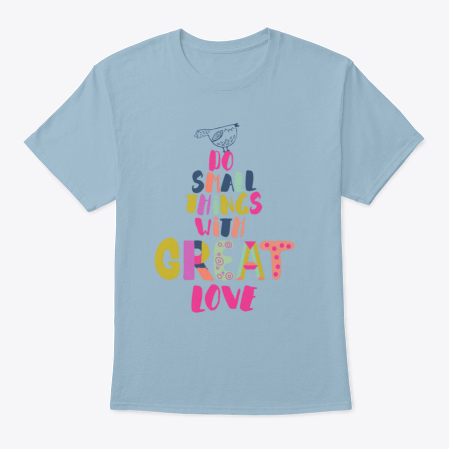 A comfortable 'Do Small Things With Great Love' T-Shirt made from 100% cotton, featuring a classic fit and inspirational design.