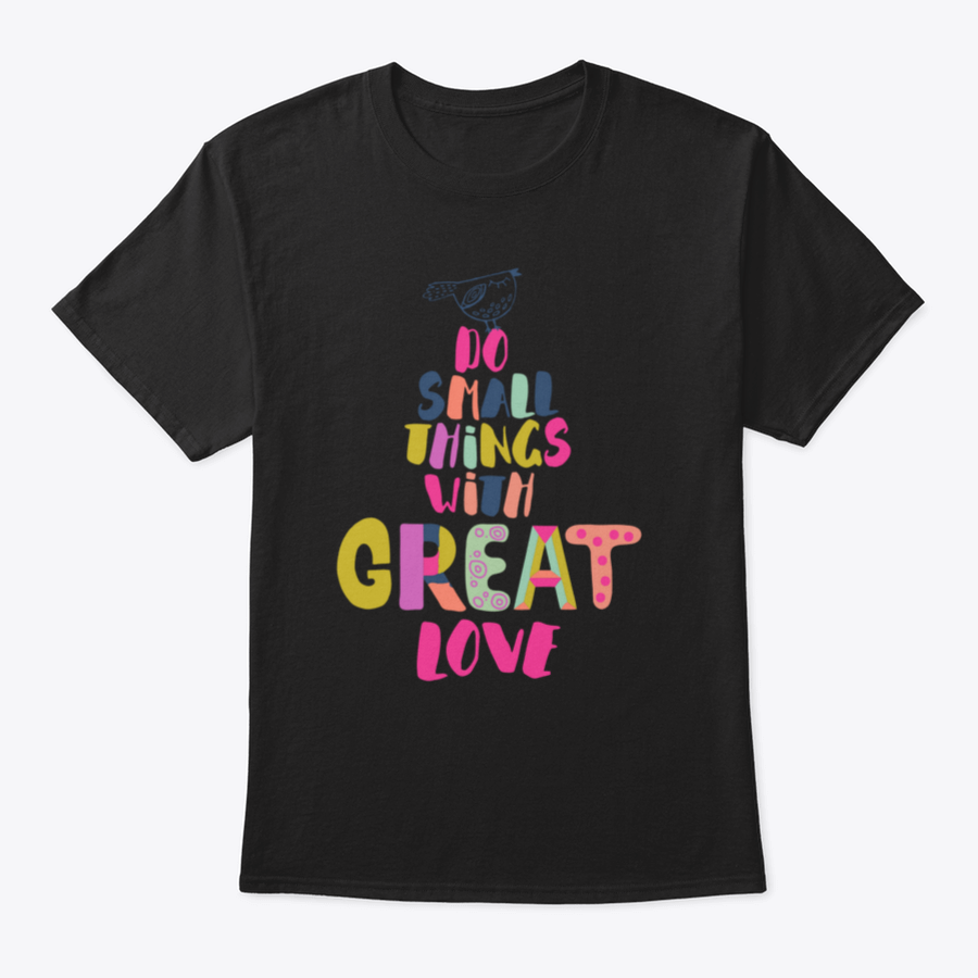 A comfortable 'Do Small Things With Great Love' T-Shirt made from 100% cotton, featuring a classic fit and inspirational design.