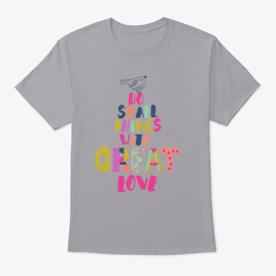 A comfortable 'Do Small Things With Great Love' T-Shirt made from 100% cotton, featuring a classic fit and inspirational design.