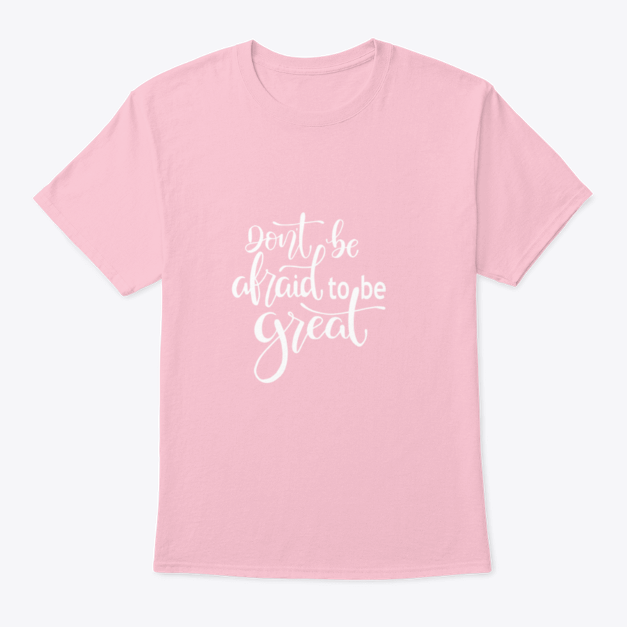 A motivational t-shirt featuring the quote 'Don't Be Afraid To Be Great', made from soft cotton fabric.